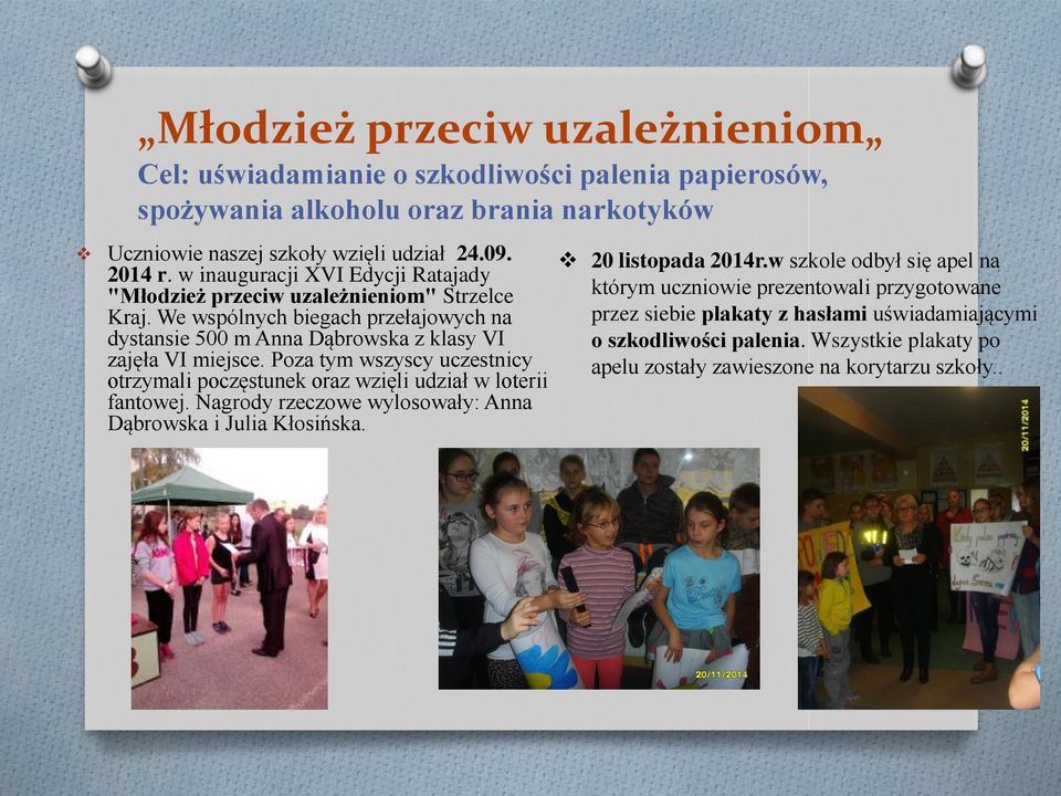 Poza tym wszyscy uczestnicy otrzymali poczęstunek oraz wzięli udział w loterii fantowej. Nagrody rzeczowe wylosowały: Anna Dąbrowska i Julia Kłosińska. 20 listopada 2014r.