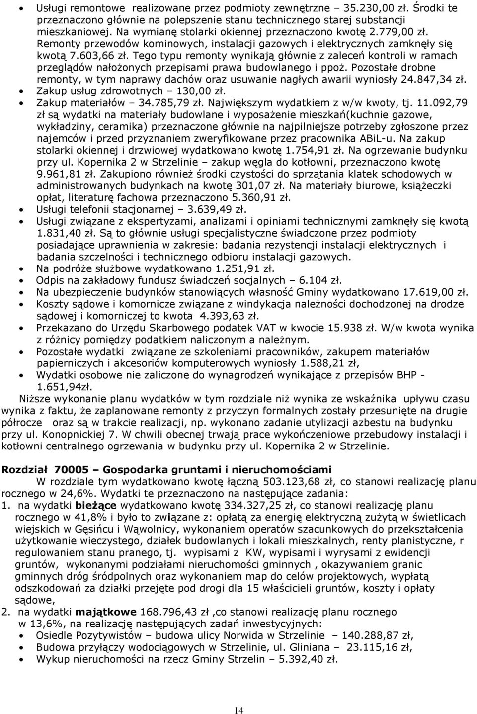 Tego typu remonty wynikają głównie z zaleceń kontroli w ramach przeglądów nałożonych przepisami prawa budowlanego i ppoż.