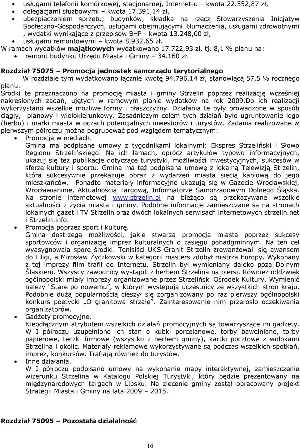 BHP - kwota 13.248,00 zł, usługami remontowymi kwota 8.932,65 zł. W ramach wydatków majątkowych wydatkowano 17.722,93 zł, tj. 8,1 % planu na: remont budynku Urzędu Miasta i Gminy 34.160 zł.