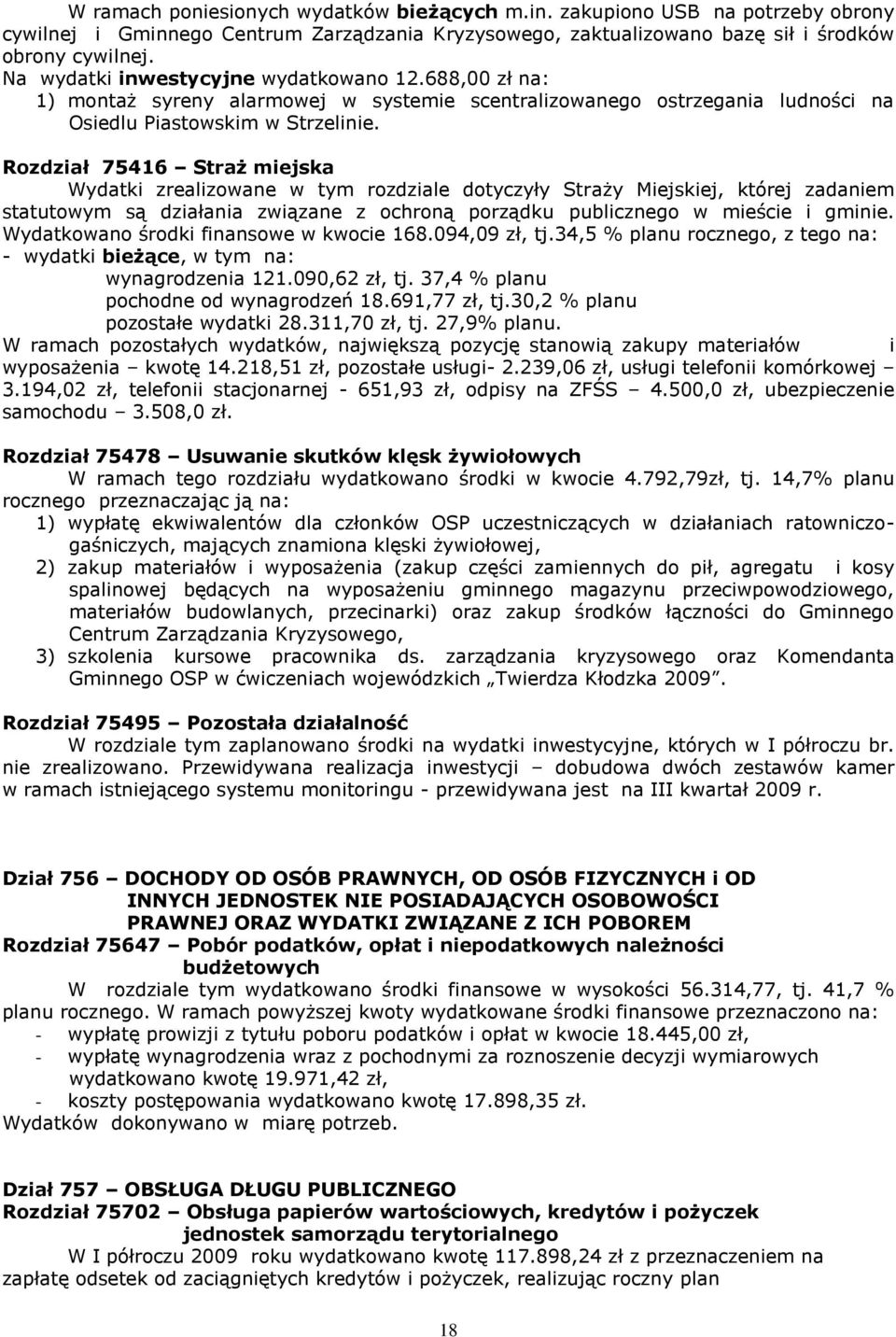 Rozdział 75416 Straż miejska Wydatki zrealizowane w tym rozdziale dotyczyły Straży Miejskiej, której zadaniem statutowym są działania związane z ochroną porządku publicznego w mieście i gminie.