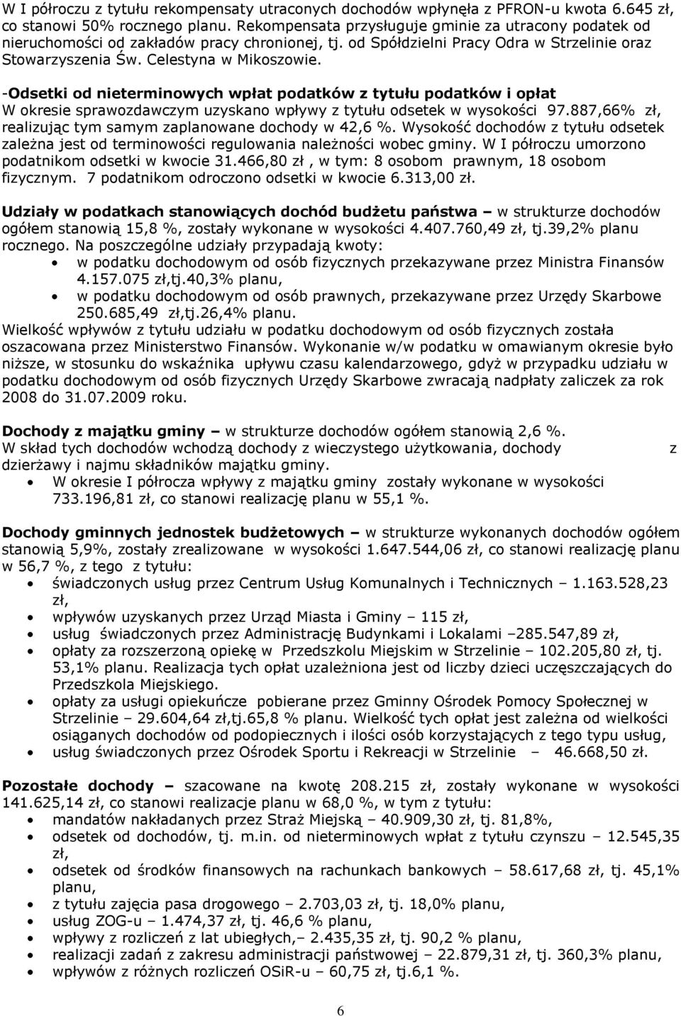 -Odsetki od nieterminowych wpłat podatków z tytułu podatków i opłat W okresie sprawozdawczym uzyskano wpływy z tytułu odsetek w wysokości 97.