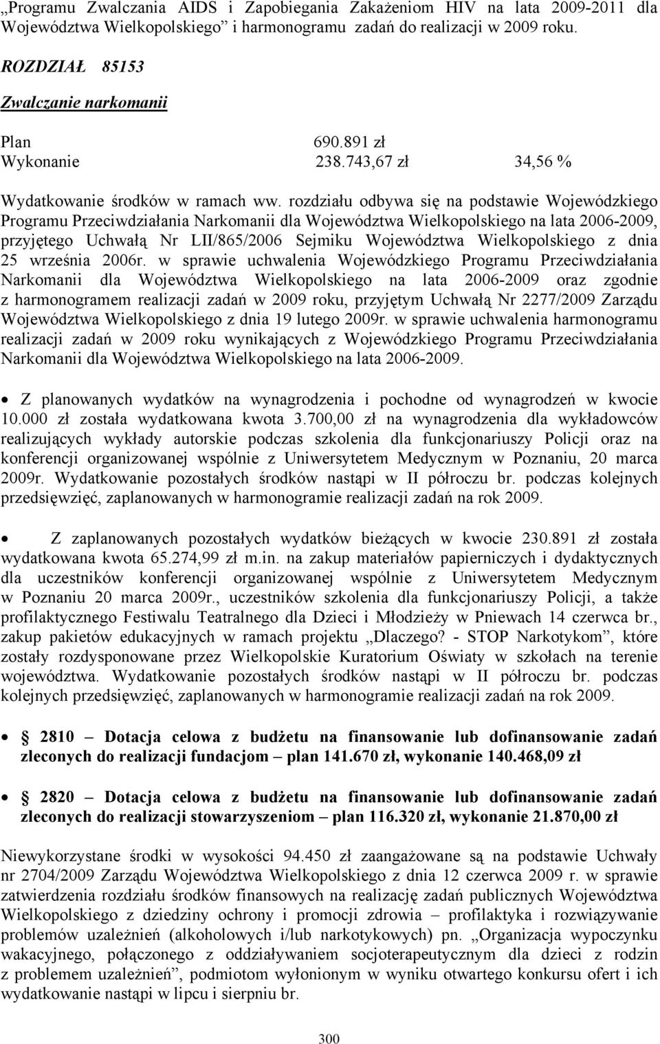 rozdziału odbywa się na podstawie Wojewódzkiego Programu Przeciwdziałania Narkomanii dla Województwa Wielkopolskiego na lata 2006-2009, przyjętego Uchwałą Nr LII/865/2006 Sejmiku Województwa