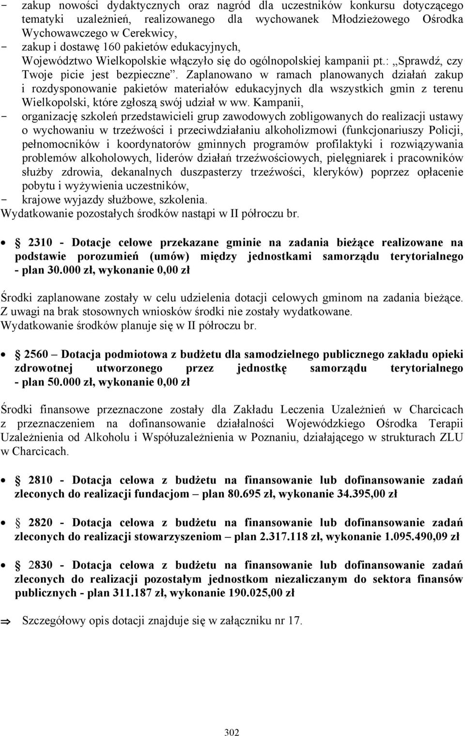 Zaplanowano w ramach planowanych działań zakup i rozdysponowanie pakietów materiałów edukacyjnych dla wszystkich gmin z terenu Wielkopolski, które zgłoszą swój udział w ww.