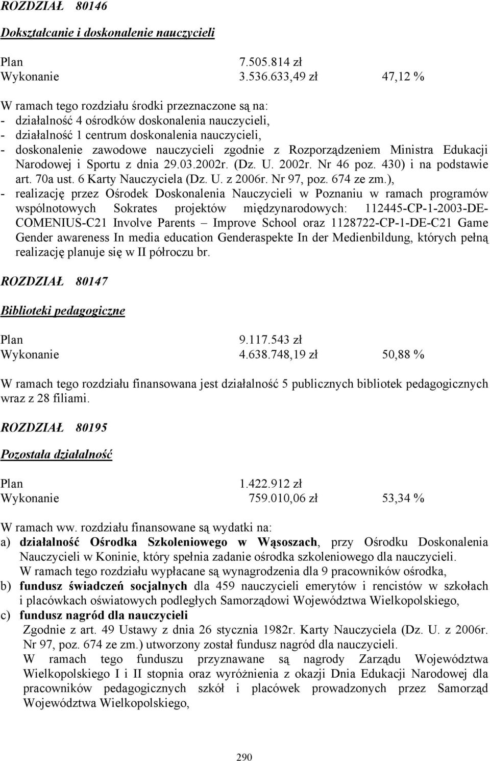 nauczycieli zgodnie z Rozporządzeniem Ministra Edukacji Narodowej i Sportu z dnia 29.03.2002r. (Dz. U. 2002r. Nr 46 poz. 430) i na podstawie art. 70a ust. 6 Karty Nauczyciela (Dz. U. z 2006r.