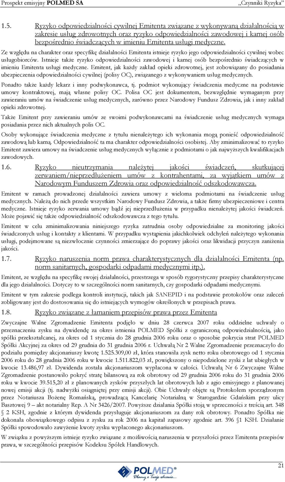 Emitenta usługi medyczne. Ze względu na charakter oraz specyfikę działalności Emitenta istnieje ryzyko jego odpowiedzialności cywilnej wobec usługobiorców.