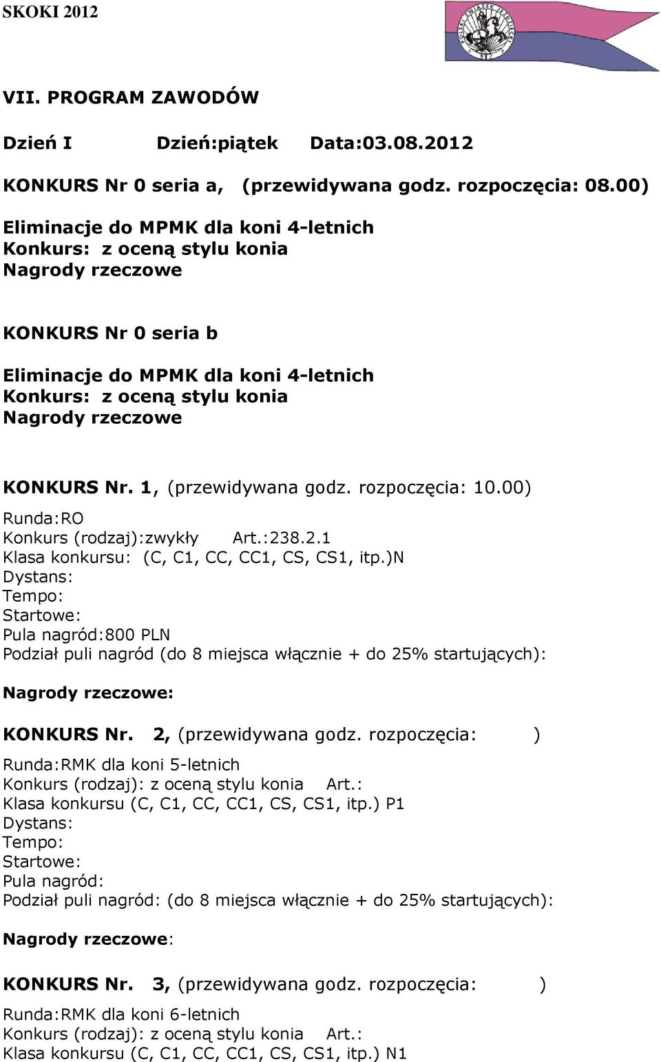 KONKURS Nr. 1, (przewidywana godz. rozpoczęcia: 10.00) Runda:RO Konkurs (rodzaj):zwykły Art.:238.2.1 Klasa konkursu: (C, C1, CC, CC1, CS, CS1, itp.