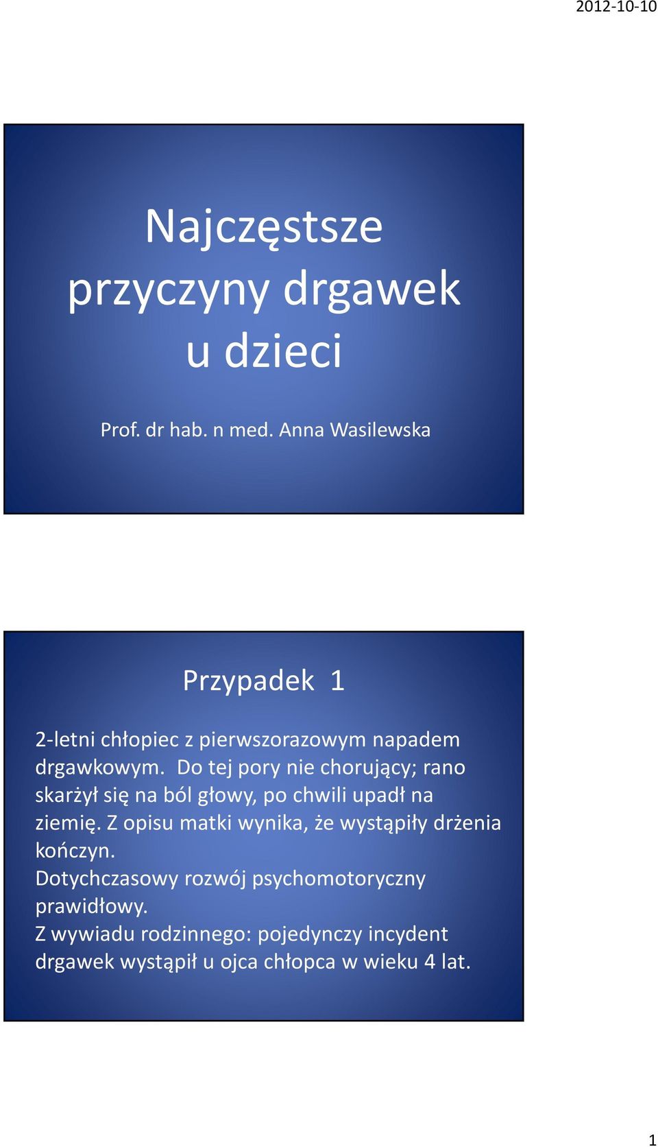 Do tej pory nie chorujący; rano skarżył się na ból głowy, po chwili upadł na ziemię.