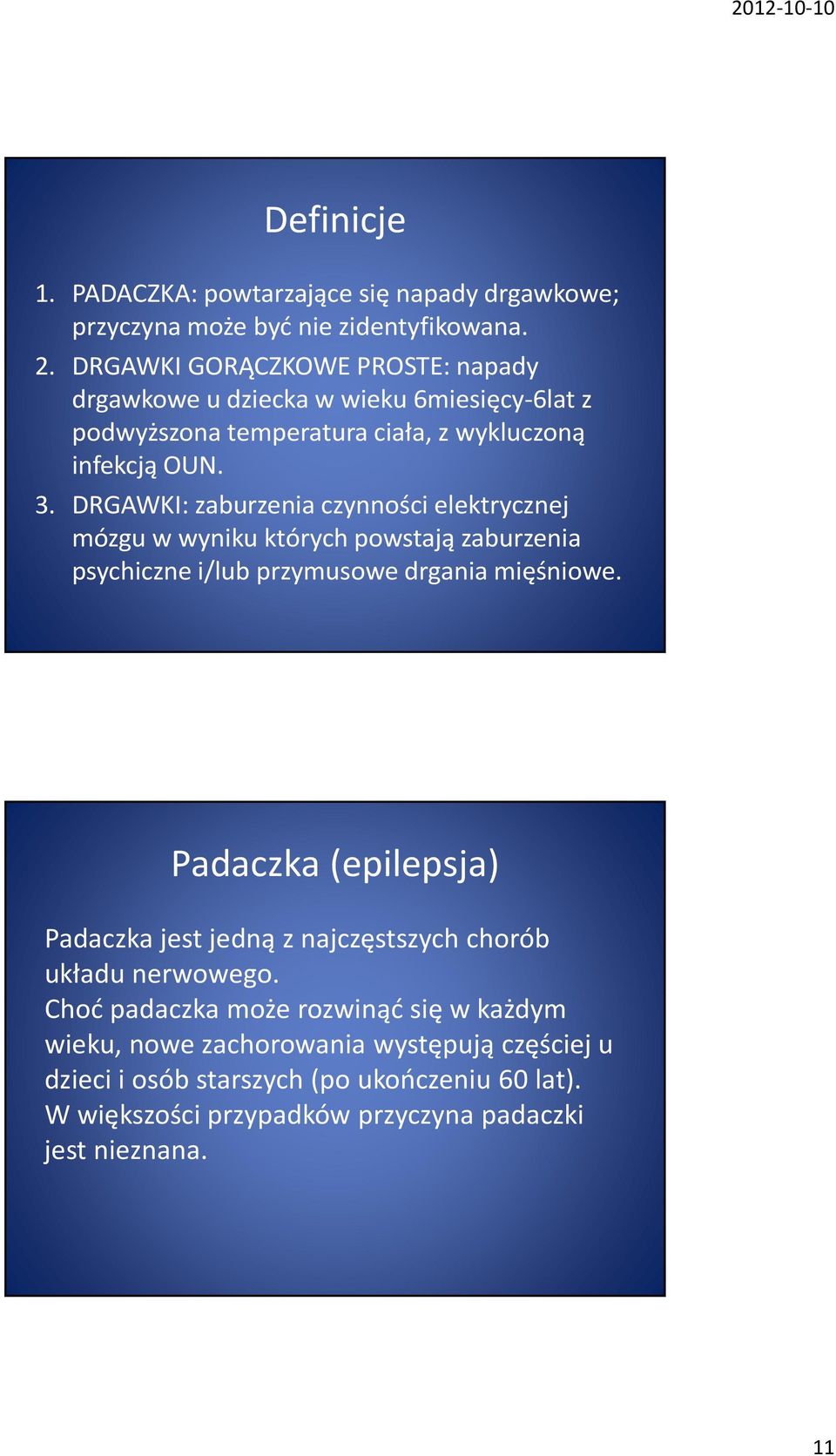 DRGAWKI: zaburzenia czynności elektrycznej mózgu w wyniku których powstają zaburzenia psychiczne i/lub przymusowe drgania mięśniowe.