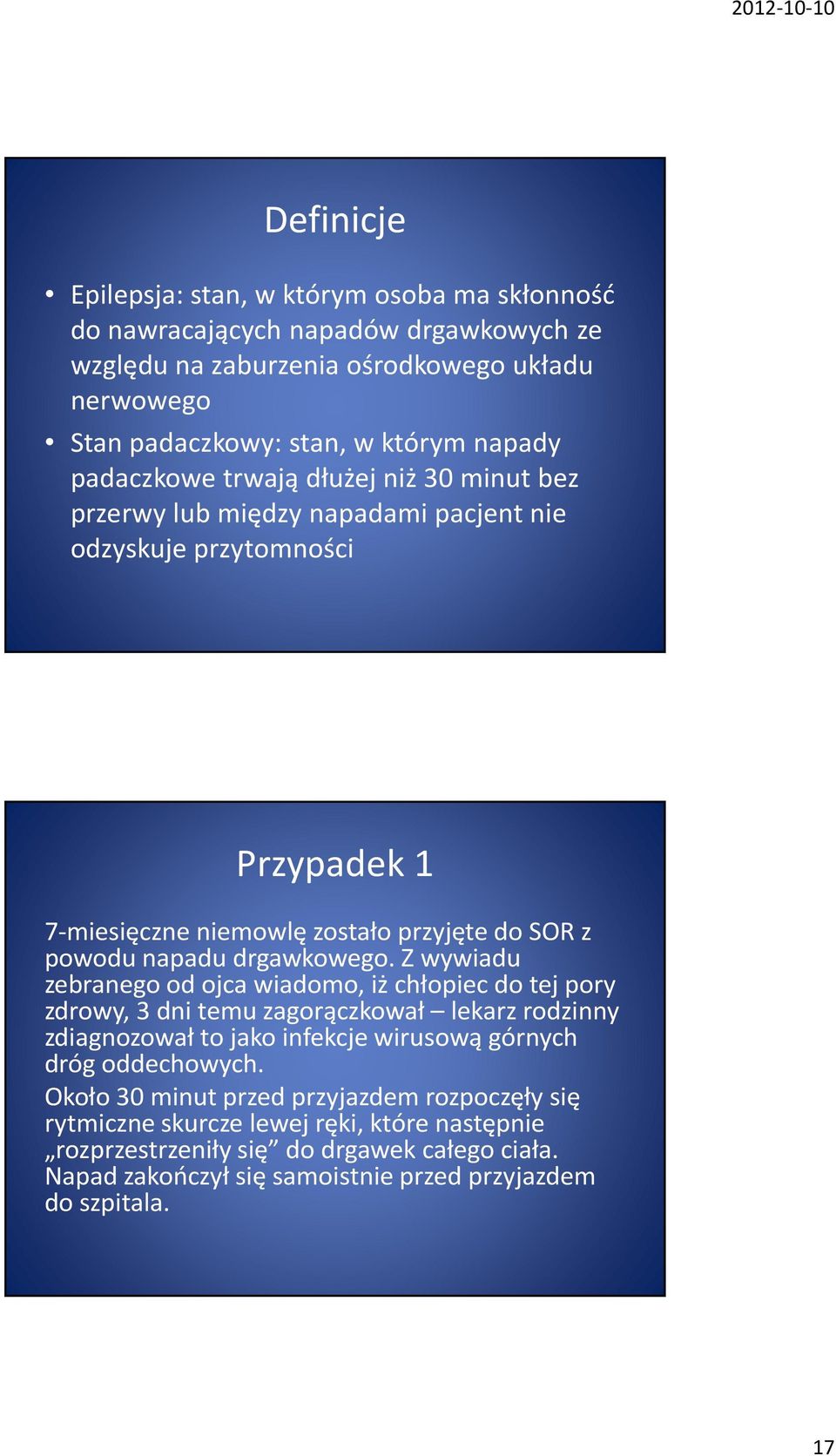 drgawkowego. Z wywiadu zebranego od ojca wiadomo, iż chłopiec do tej pory zdrowy, 3 dni temu zagorączkował lekarz rodzinny zdiagnozował to jako infekcje wirusową górnych dróg oddechowych.