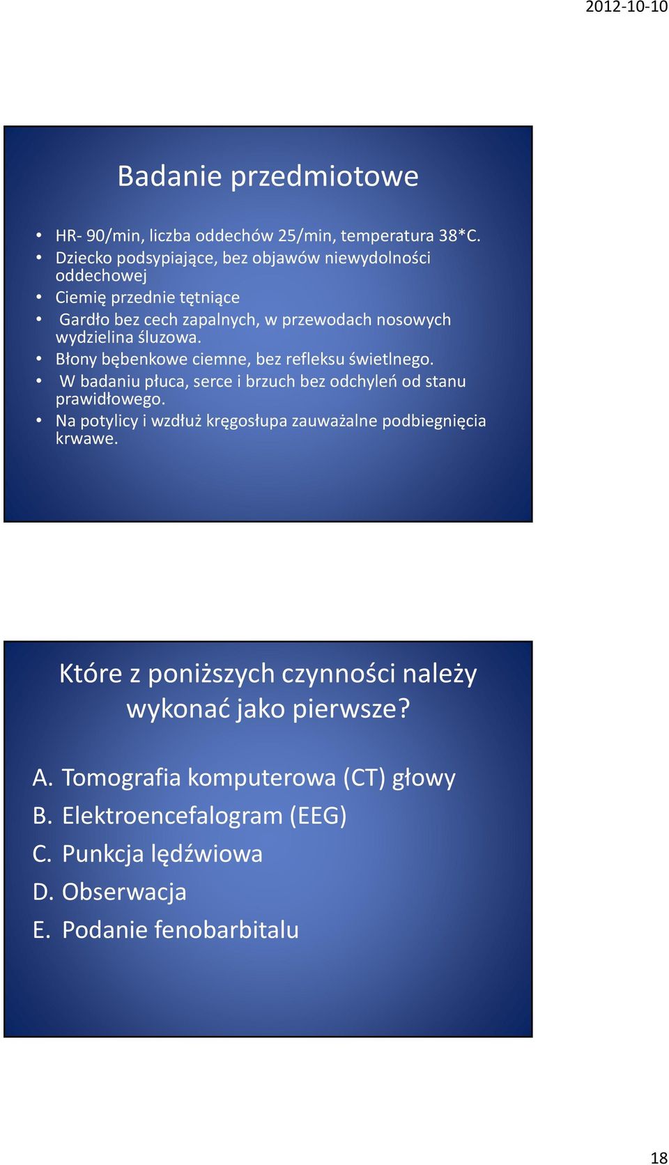 śluzowa. Błony bębenkowe ciemne, bez refleksu świetlnego. W badaniu płuca, serce i brzuch bez odchyleń od stanu prawidłowego.