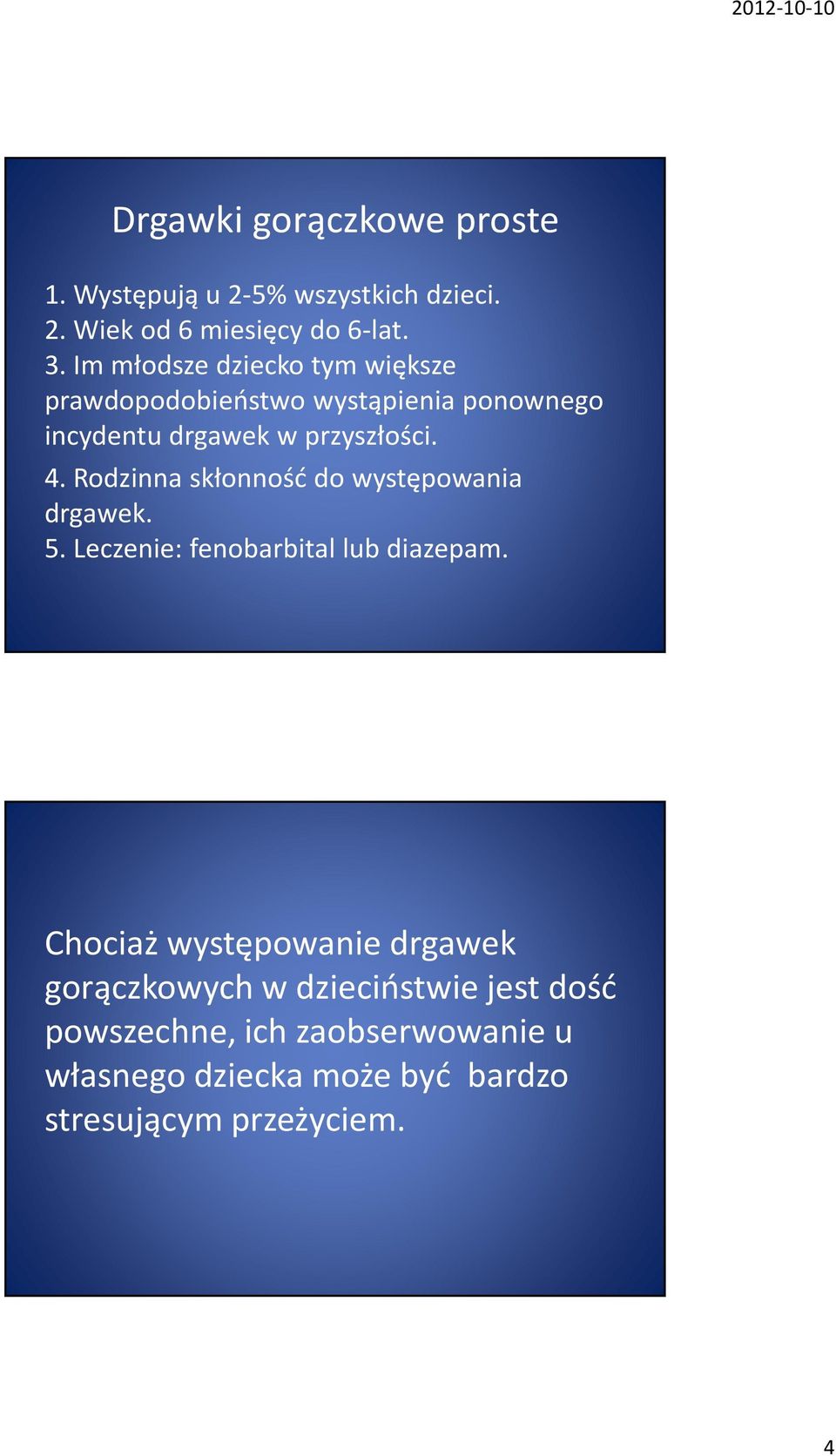 Rodzinna skłonność do występowania drgawek. 5. Leczenie: fenobarbital lub diazepam.