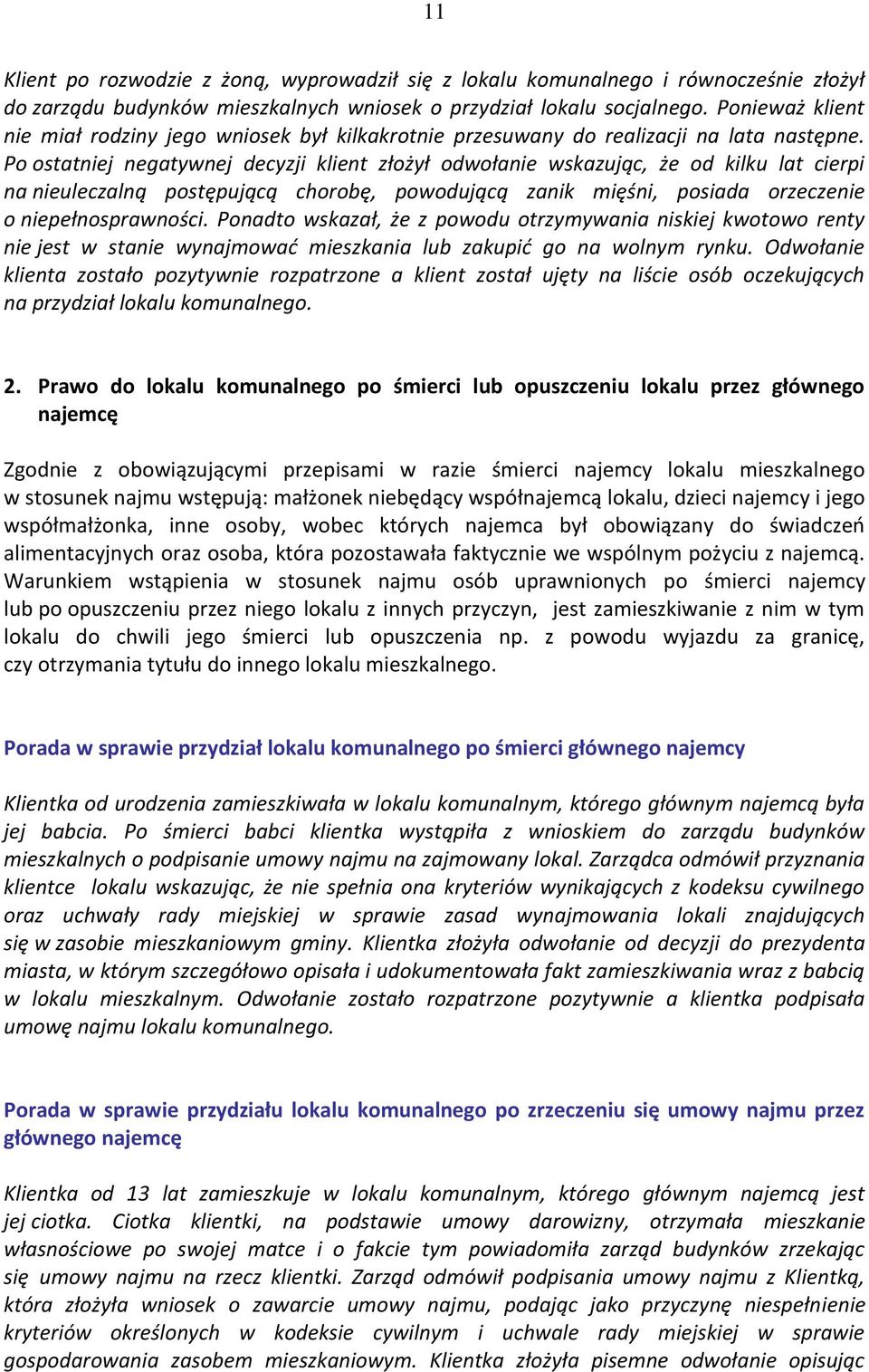 Po ostatniej negatywnej decyzji klient złożył odwołanie wskazując, że od kilku lat cierpi na nieuleczalną postępującą chorobę, powodującą zanik mięśni, posiada orzeczenie o niepełnosprawności.