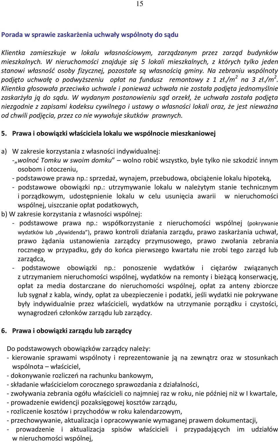 Na zebraniu wspólnoty podjęto uchwałę o podwyższeniu opłat na fundusz remontowy z 1 zł./m 2 