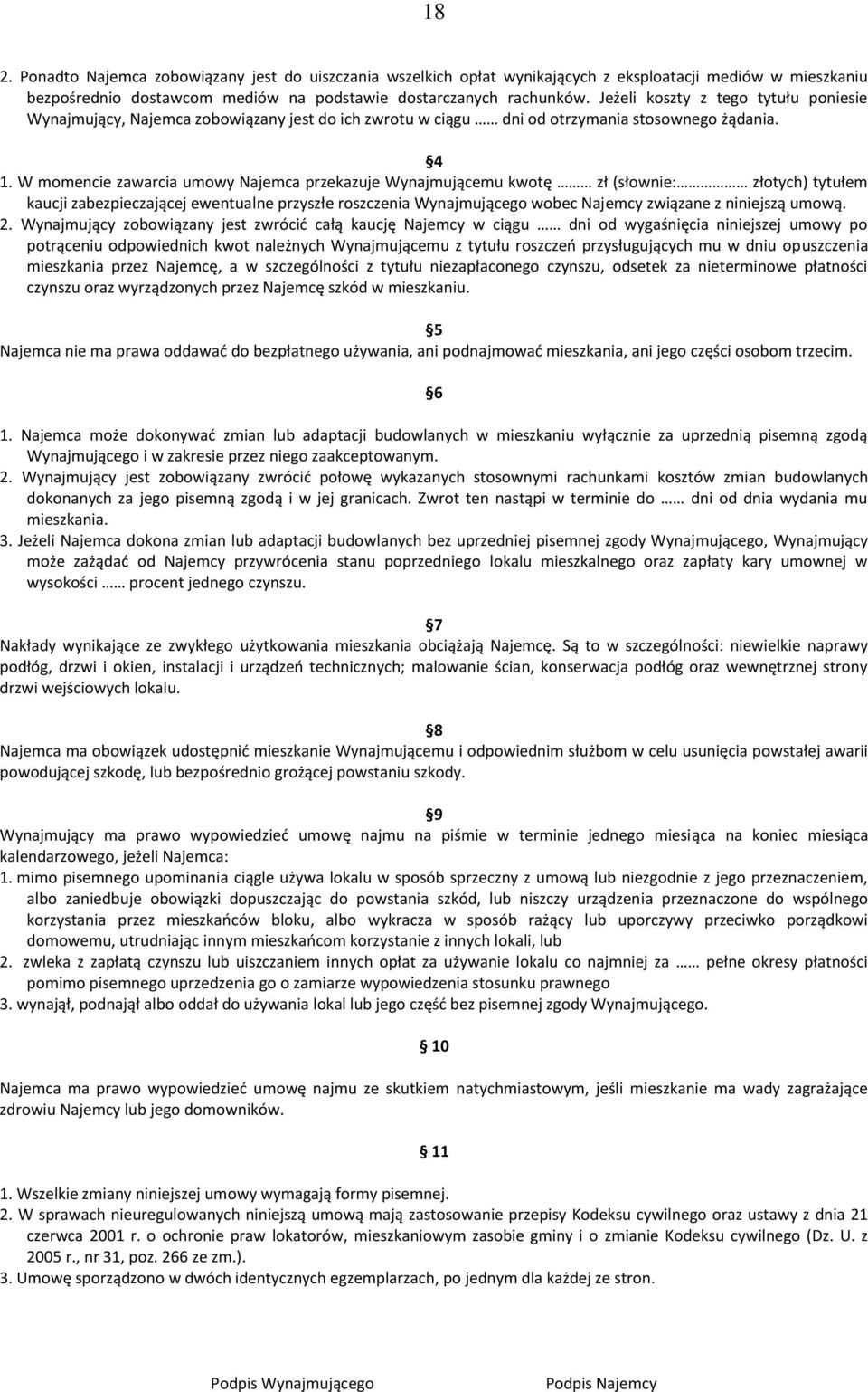 W momencie zawarcia umowy Najemca przekazuje Wynajmującemu kwotę zł (słownie: złotych) tytułem kaucji zabezpieczającej ewentualne przyszłe roszczenia Wynajmującego wobec Najemcy związane z niniejszą