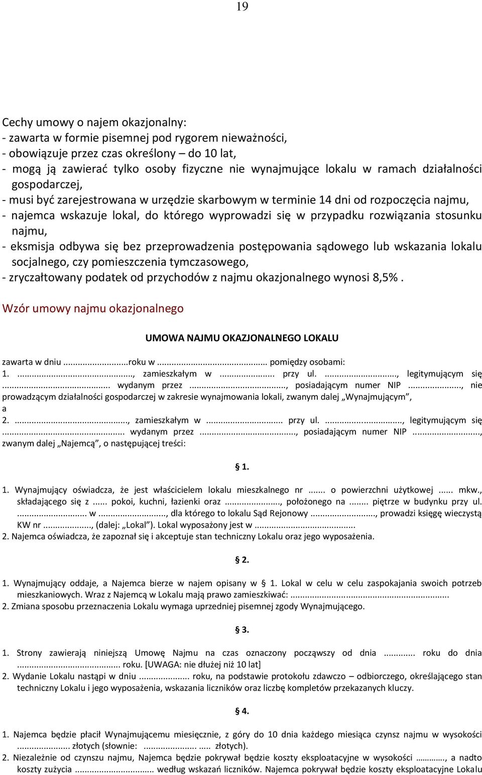stosunku najmu, - eksmisja odbywa się bez przeprowadzenia postępowania sądowego lub wskazania lokalu socjalnego, czy pomieszczenia tymczasowego, - zryczałtowany podatek od przychodów z najmu