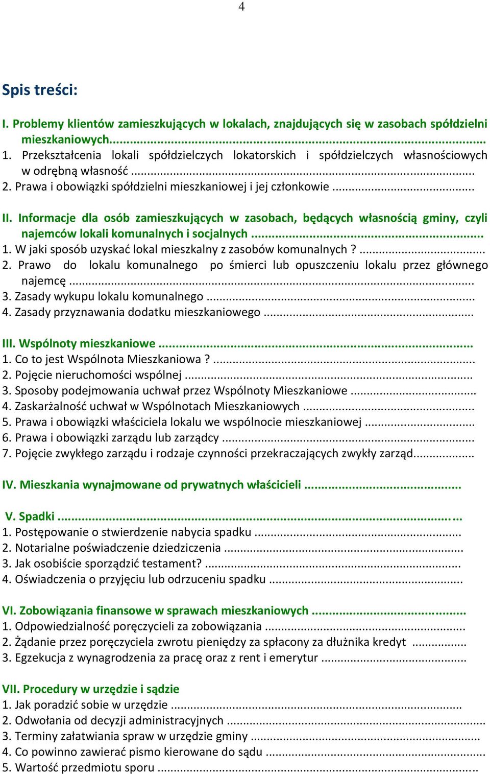 Informacje dla osób zamieszkujących w zasobach, będących własnością gminy, czyli najemców lokali komunalnych i socjalnych... 1. W jaki sposób uzyskać lokal mieszkalny z zasobów komunalnych?... 2.