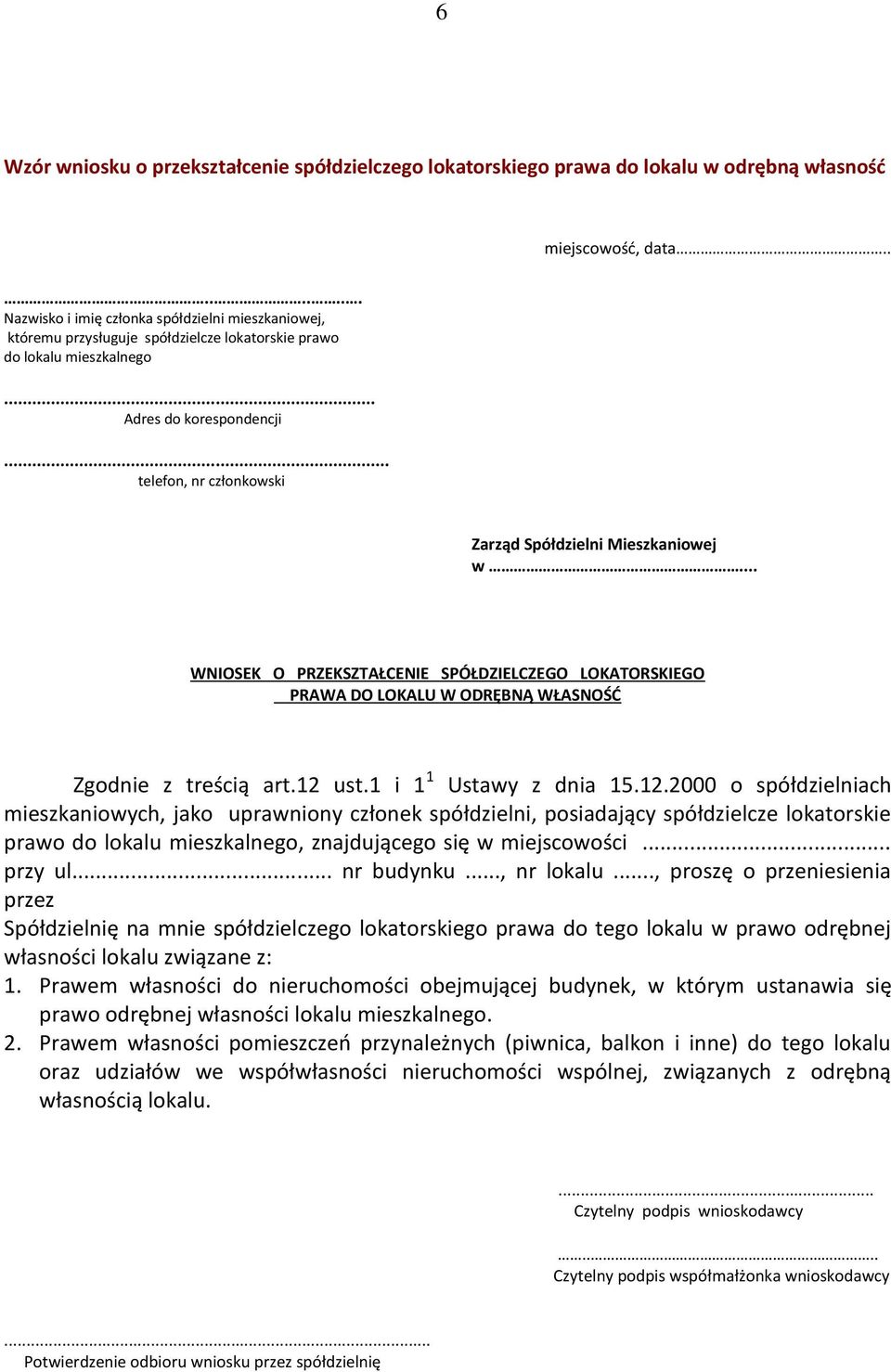 .. telefon, nr członkowski Zarząd Spółdzielni Mieszkaniowej w... WNIOSEK O PRZEKSZTAŁCENIE SPÓŁDZIELCZEGO LOKATORSKIEGO PRAWA DO LOKALU W ODRĘBNĄ WŁASNOŚĆ Zgodnie z treścią art.12 ust.