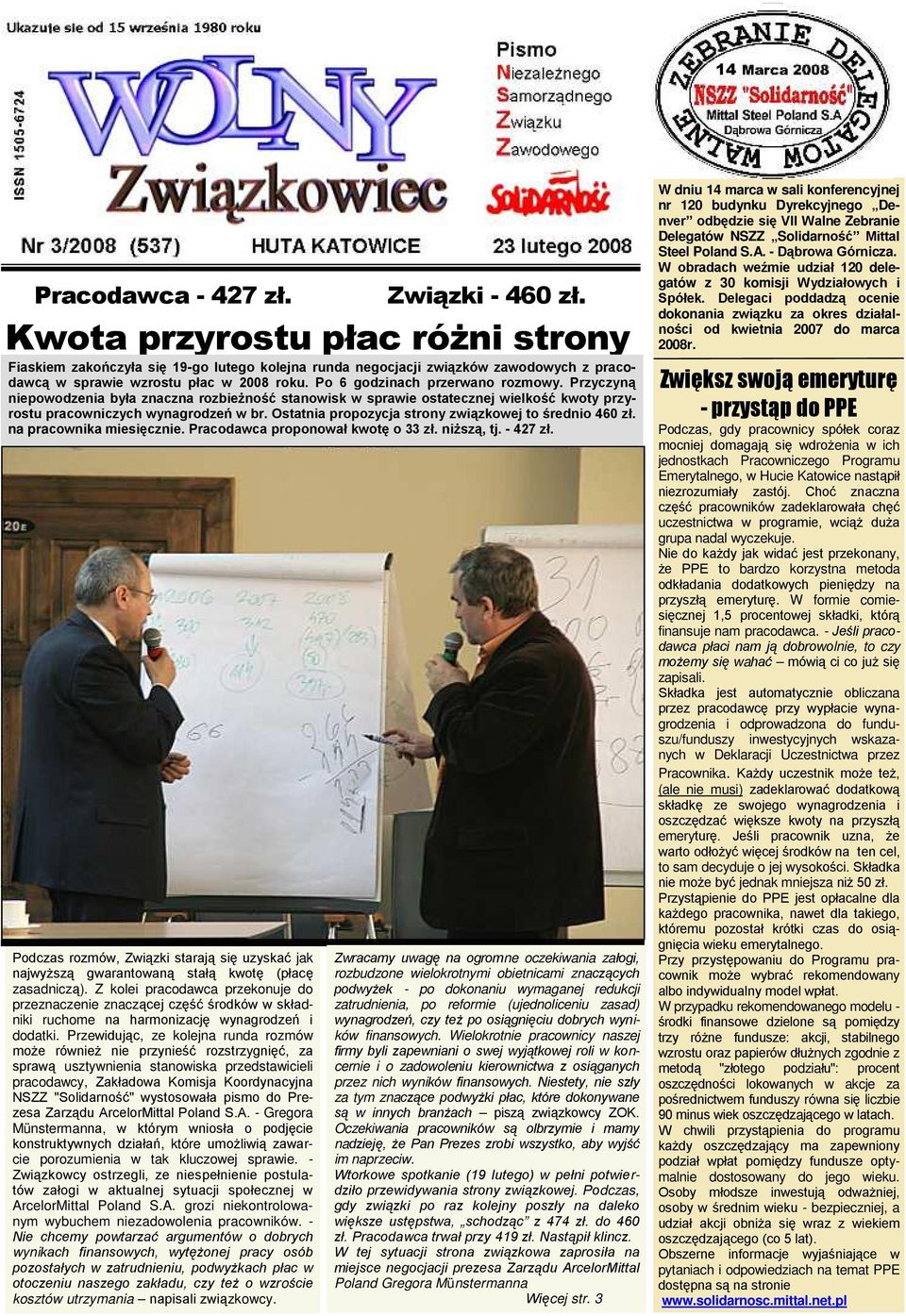 Przyczyną niepowodzenia była znaczna rozbieŝność stanowisk w sprawie ostatecznej wielkość kwoty przyrostu pracowniczych wynagrodzeń w br. Ostatnia propozycja strony związkowej to średnio 460 zł.