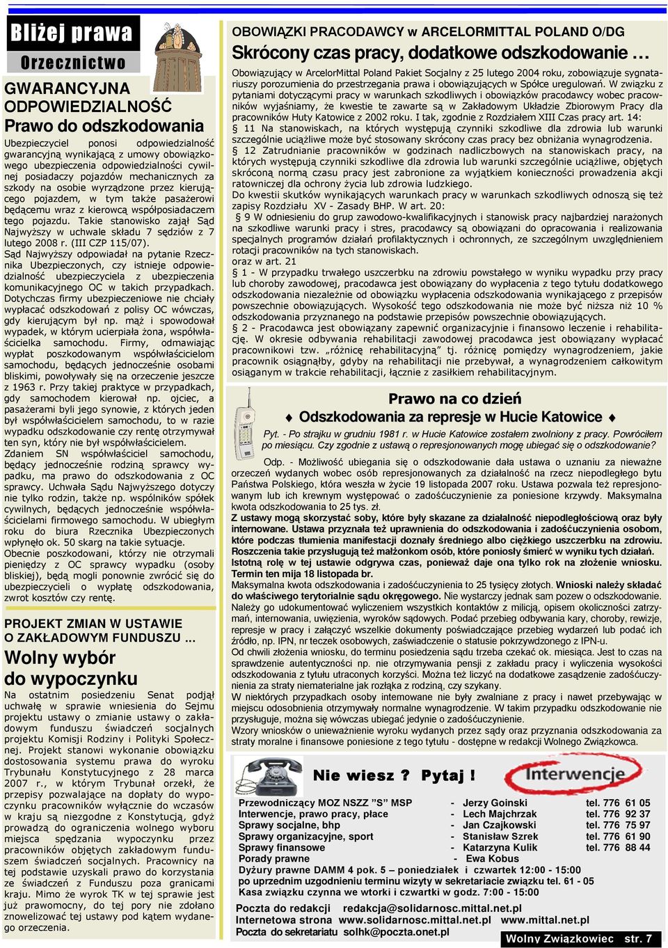 Takie stanowisko zajął Sąd NajwyŜszy w uchwale składu 7 sędziów z 7 lutego 2008 r. (III CZP 115/07).