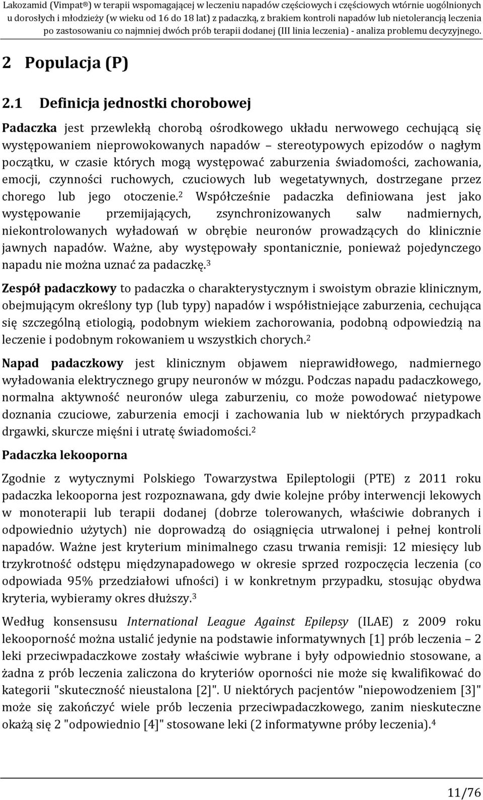 1 Definicja jednostki chorobowej Padaczka jest przewlekłą chorobą ośrodkowego układu nerwowego cechującą się występowaniem nieprowokowanych napadów stereotypowych epizodów o nagłym początku, w czasie