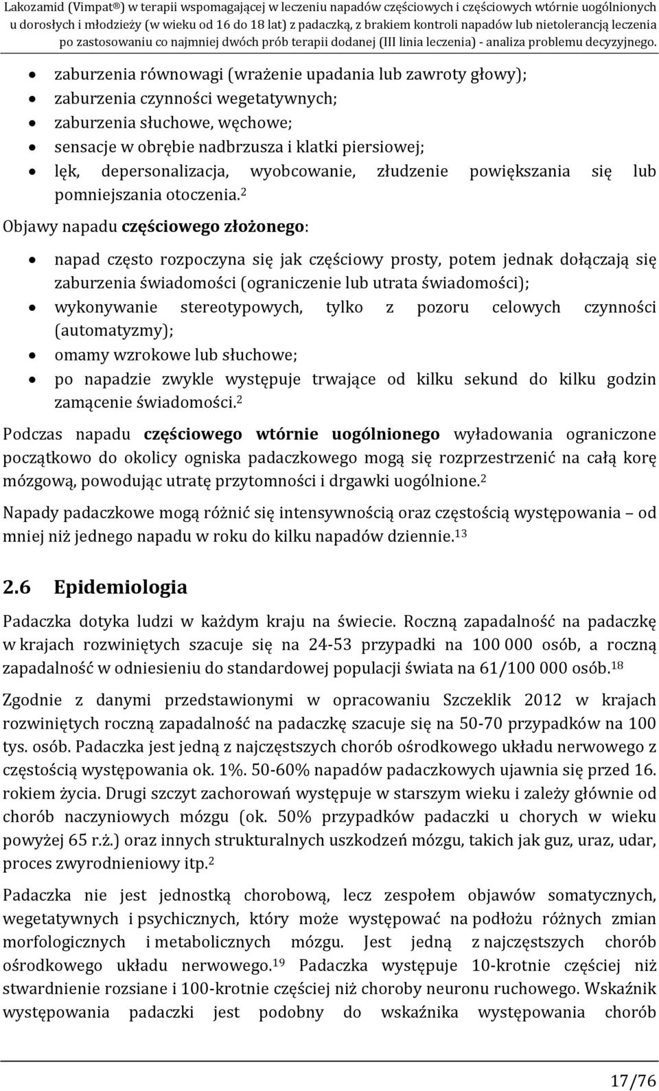 zaburzenia równowagi (wrażenie upadania lub zawroty głowy); zaburzenia czynności wegetatywnych; zaburzenia słuchowe, węchowe; sensacje w obrębie nadbrzusza i klatki piersiowej; lęk, depersonalizacja,