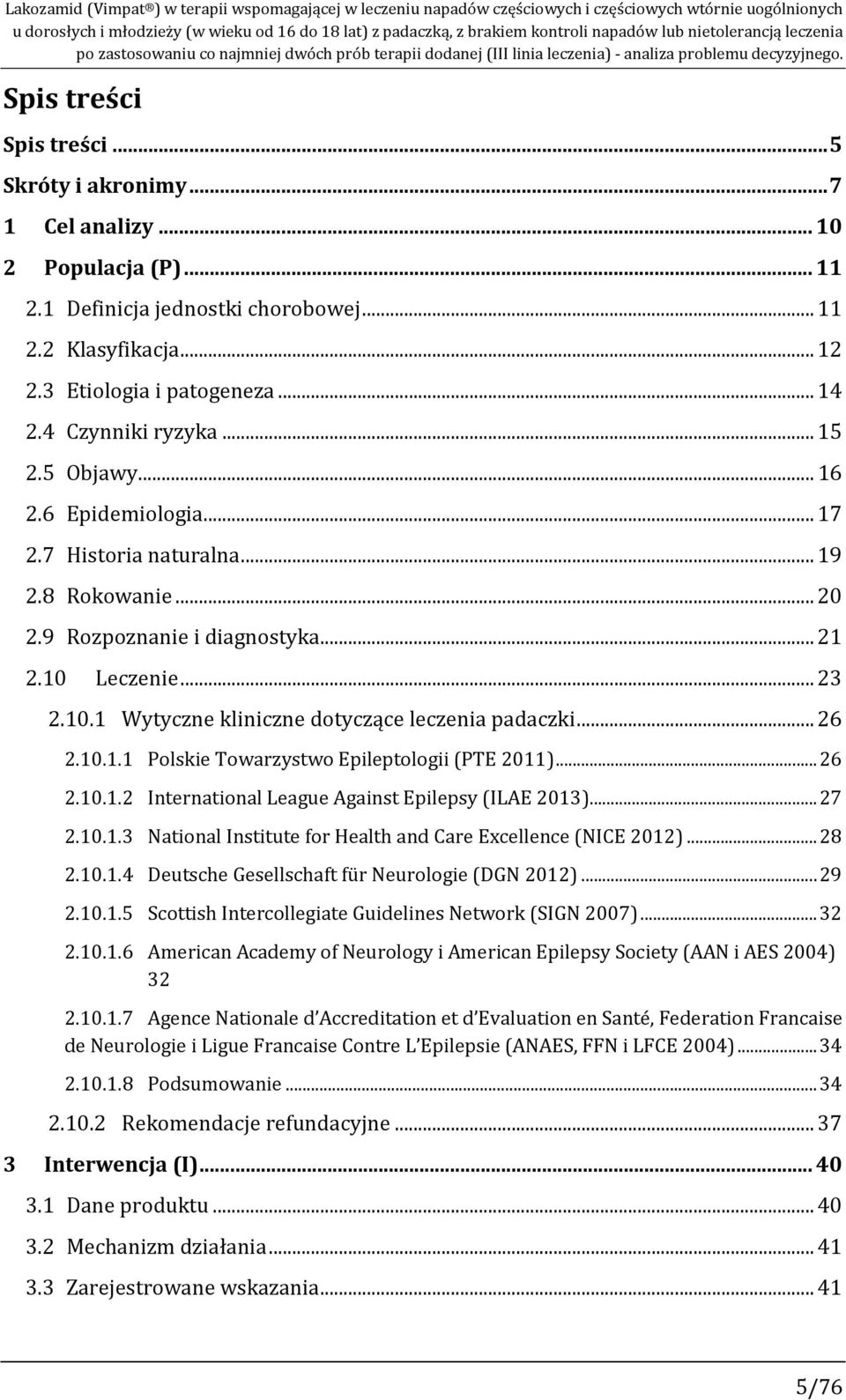 .. 10 2 Populacja (P)... 11 2.1 Definicja jednostki chorobowej... 11 2.2 Klasyfikacja... 12 2.3 Etiologia i patogeneza... 14 2.4 Czynniki ryzyka... 15 2.5 Objawy... 16 2.6 Epidemiologia... 17 2.