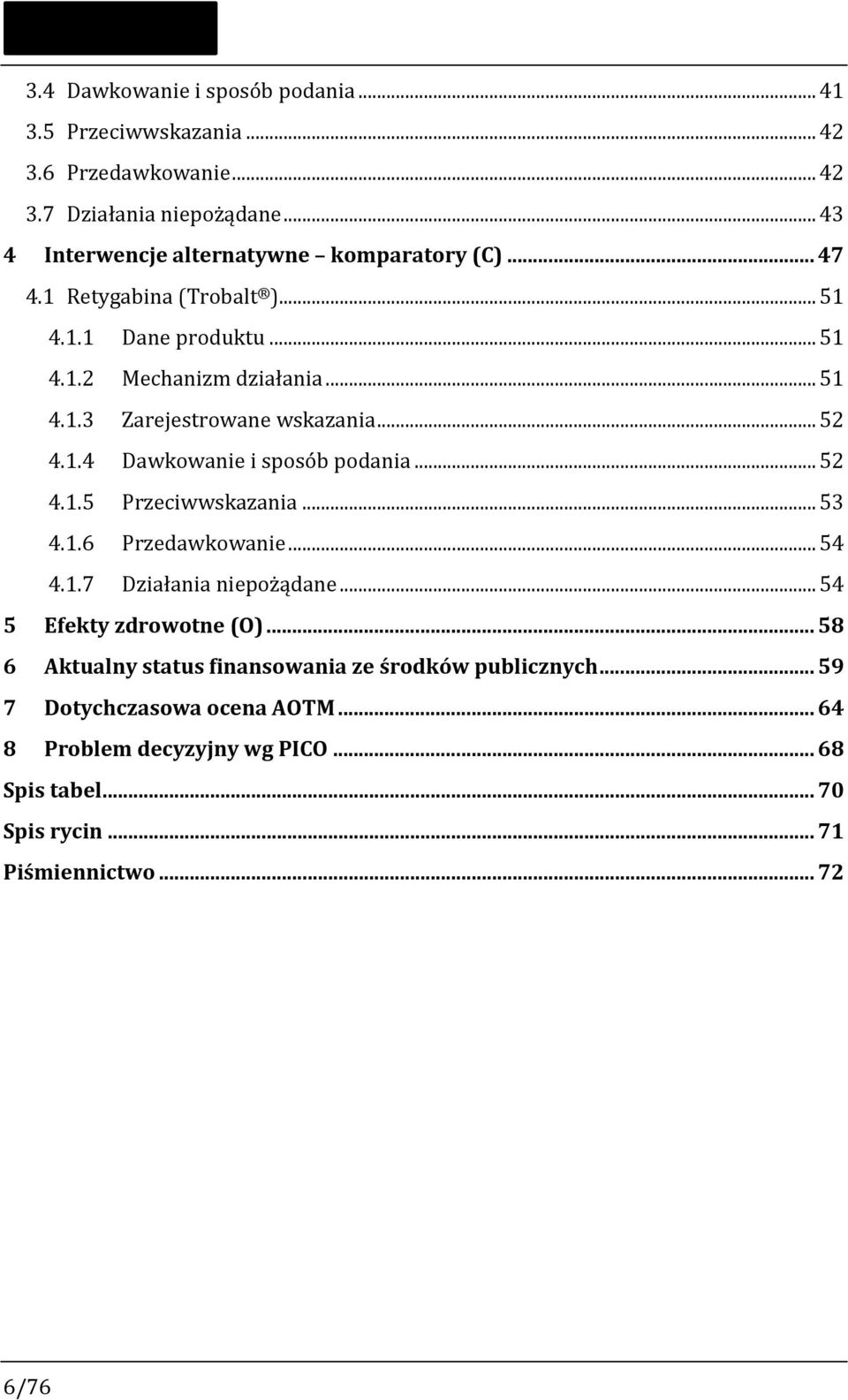 .. 52 4.1.4 Dawkowanie i sposób podania... 52 4.1.5 Przeciwwskazania... 53 4.1.6 Przedawkowanie... 54 4.1.7 Działania niepożądane... 54 5 Efekty zdrowotne (O).