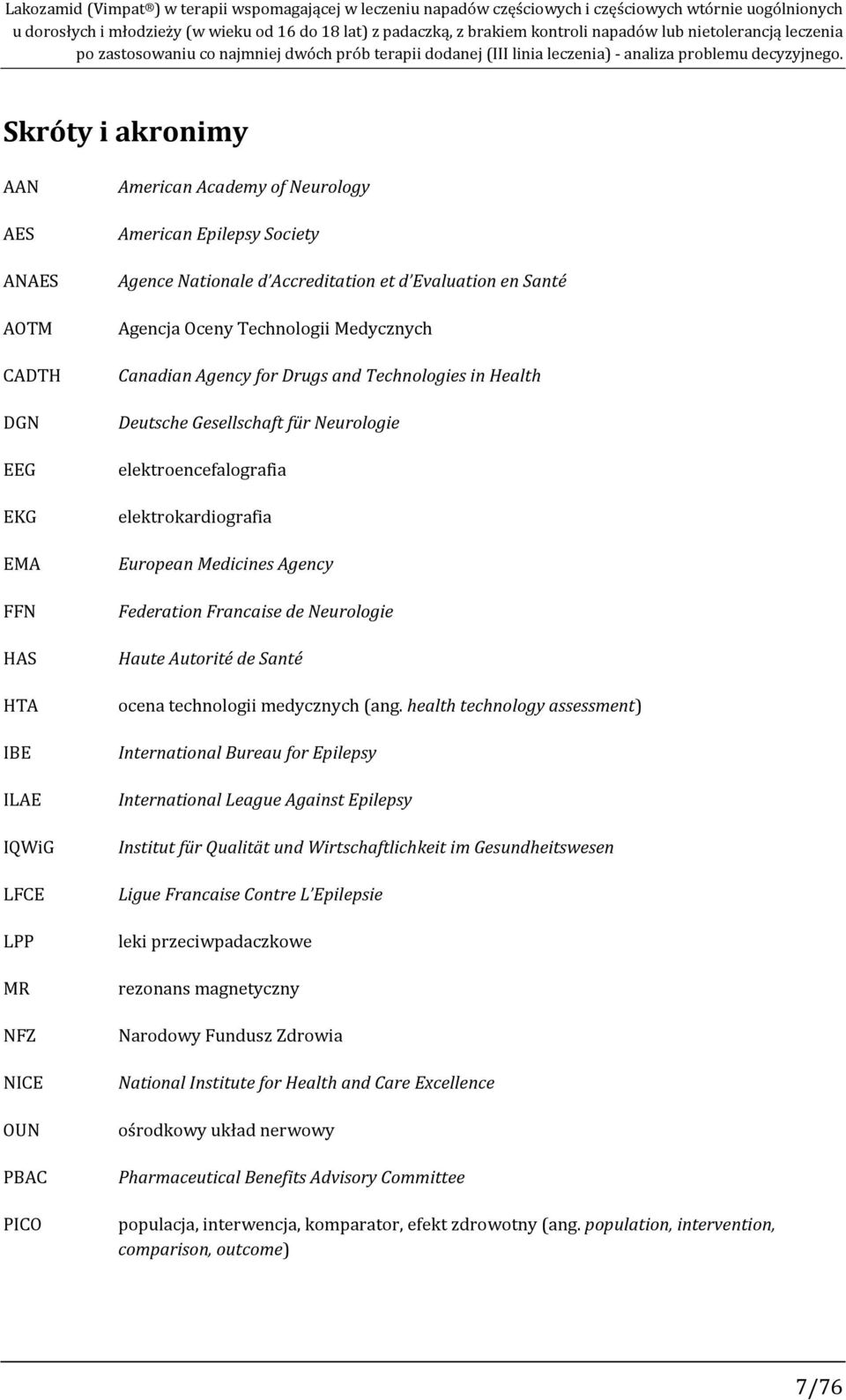 Skróty i akronimy AAN AES ANAES AOTM CADTH DGN EEG EKG EMA FFN HAS HTA IBE ILAE IQWiG LFCE LPP MR NFZ NICE OUN PBAC PICO American Academy of Neurology American Epilepsy Society Agence Nationale d