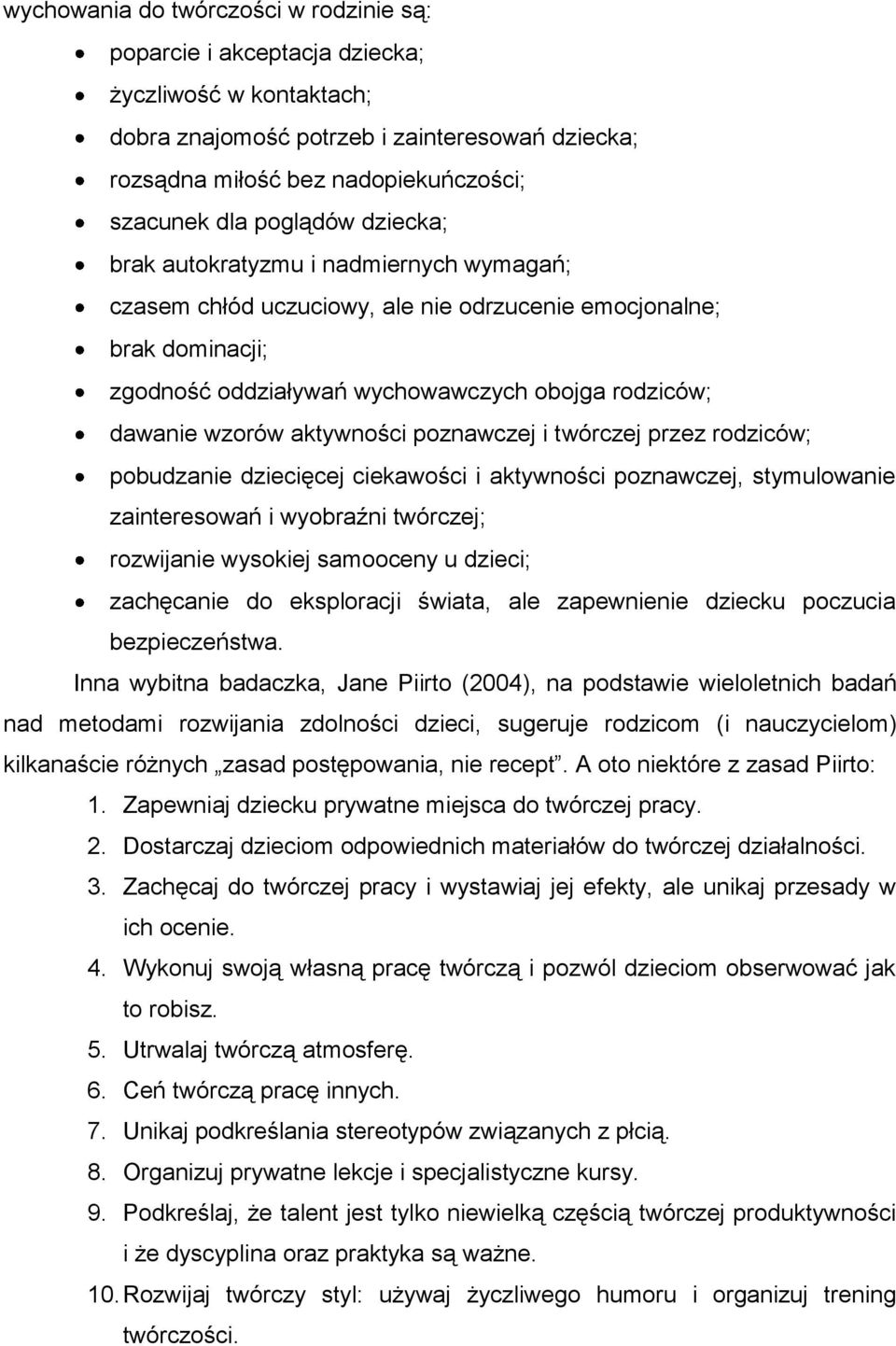 aktywności poznawczej i twórczej przez rodziców; pobudzanie dziecięcej ciekawości i aktywności poznawczej, stymulowanie zainteresowań i wyobraźni twórczej; rozwijanie wysokiej samooceny u dzieci;