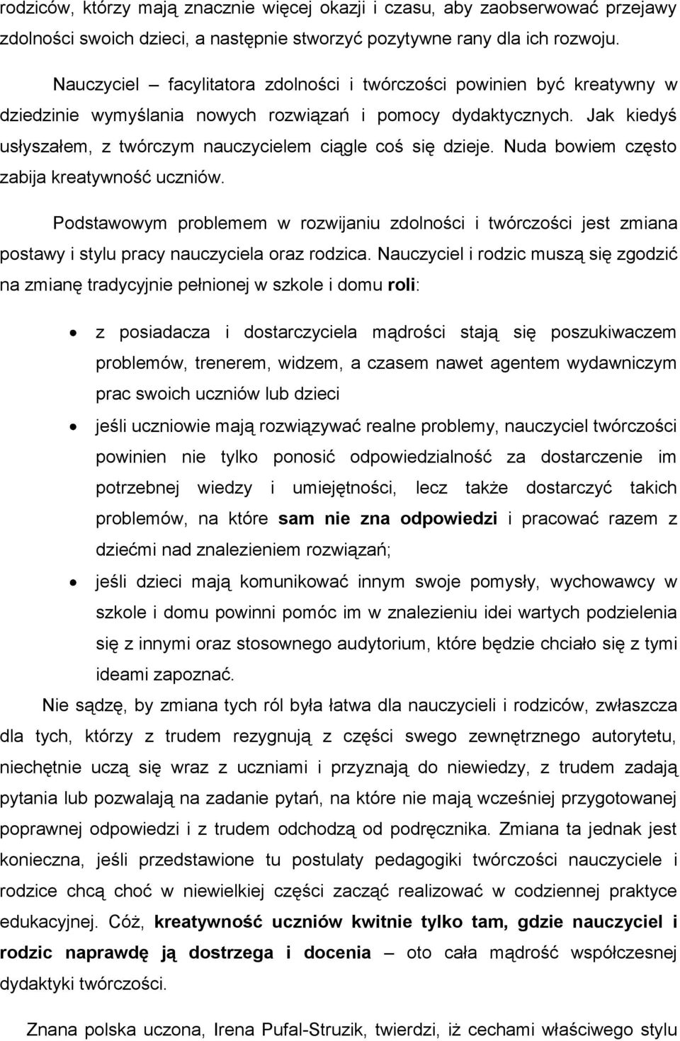 Jak kiedyś usłyszałem, z twórczym nauczycielem ciągle coś się dzieje. Nuda bowiem często zabija kreatywność uczniów.