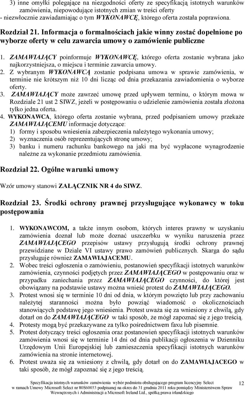 ZAMAWIAJĄCY poinformuje WYKONAWCĘ, którego oferta zostanie wybrana jako najkorzystniejsza, o miejscu i terminie zawarcia umowy. 2.