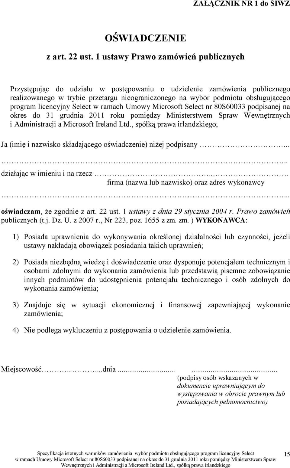 program licencyjny Select w ramach Umowy Microsoft Select nr 80S60033 podpisanej na okres do 31 grudnia 2011 roku pomiędzy Ministerstwem Spraw Wewnętrznych i Administracji a Microsoft Ireland Ltd.