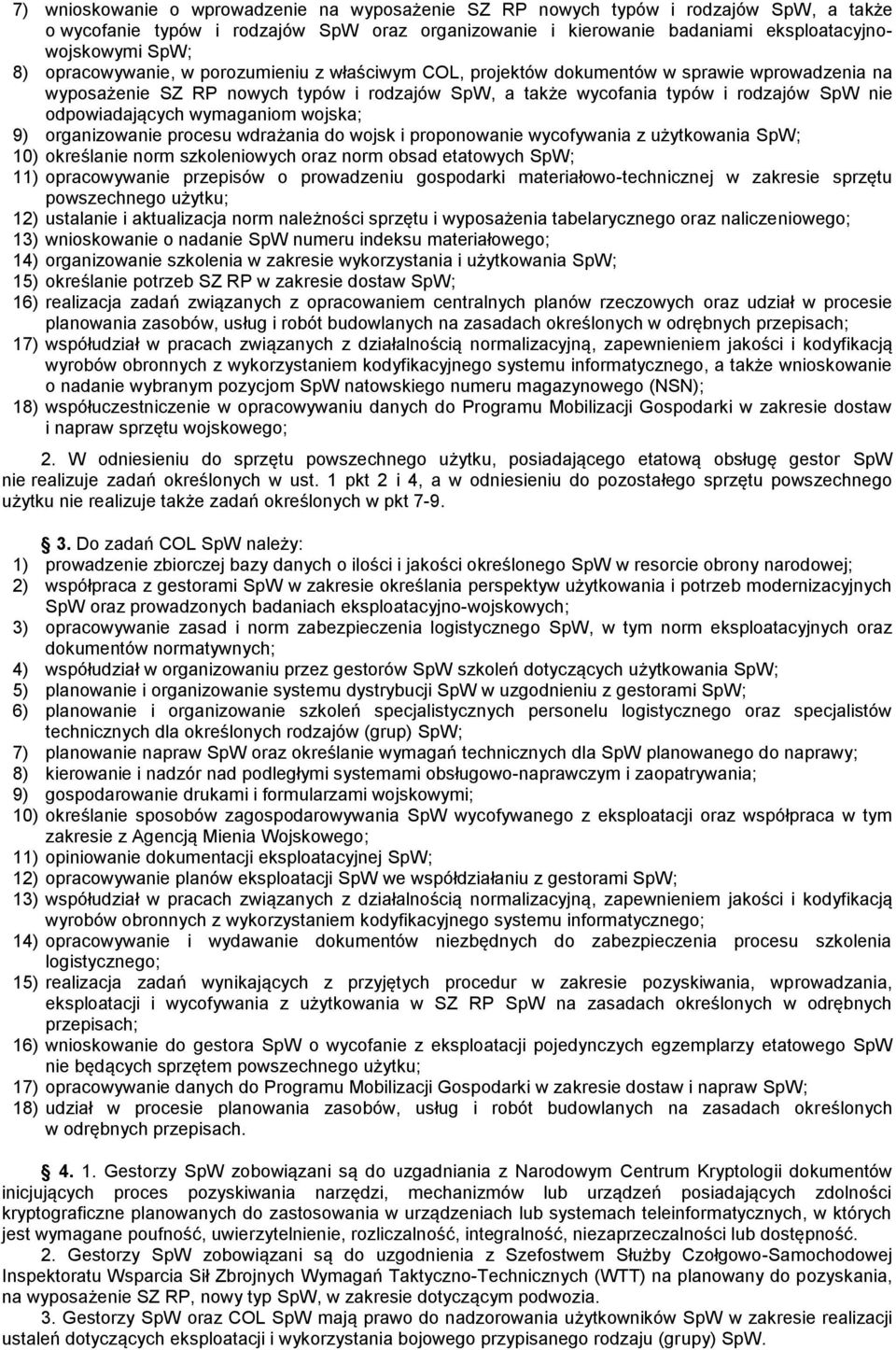 wymaganiom wojska; 9) organizowanie procesu wdrażania do wojsk i proponowanie wycofywania z użytkowania SpW; 10) określanie norm szkoleniowych oraz norm obsad etatowych SpW; 11) opracowywanie