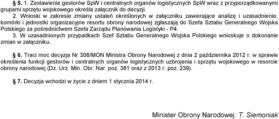 Polskiego za pośrednictwem Szefa Zarządu Planowania Logistyki - P4. 3. W uzasadnionych przypadkach Szef Sztabu Generalnego Wojska Polskiego wnioskuje o dokonanie zmian w załączniku. 6.