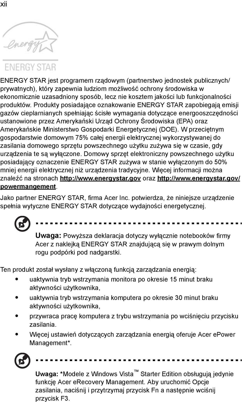 Produkty posiadające oznakowanie ENERGY STAR zapobiegają emisji gazów cieplarnianych spełniając ścisłe wymagania dotyczące energooszczędności ustanowione przez Amerykański Urząd Ochrony Środowiska