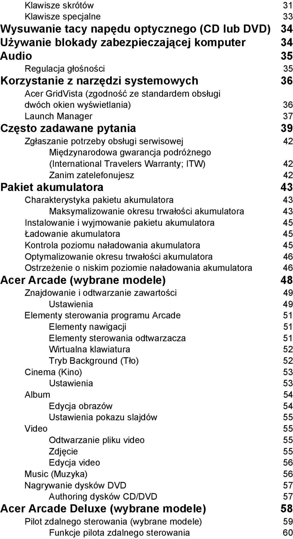 gwarancja podróżnego (International Travelers Warranty; ITW) 42 Zanim zatelefonujesz 42 Pakiet akumulatora 43 Charakterystyka pakietu akumulatora 43 Maksymalizowanie okresu trwałości akumulatora 43