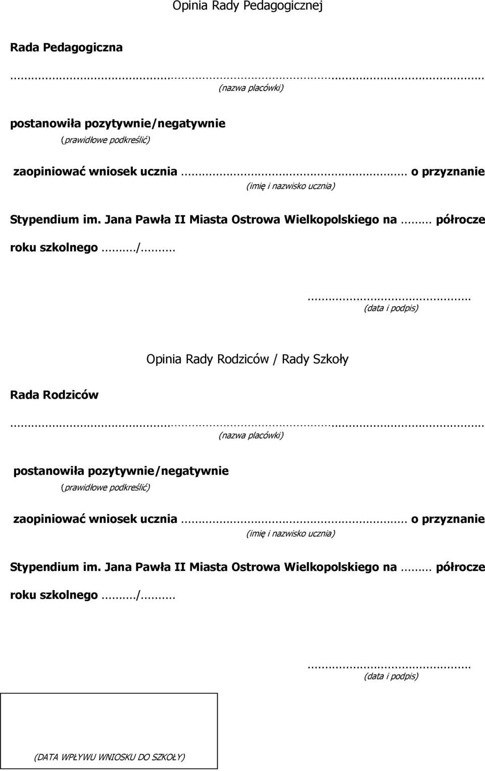 ..... (data i podpis) Opinia Rady Rodziców / Rady Szkoły Rada Rodziców (nazwa placówki) postanowiła pozytywnie/negatywnie (prawidłowe podkreślić) zaopiniować