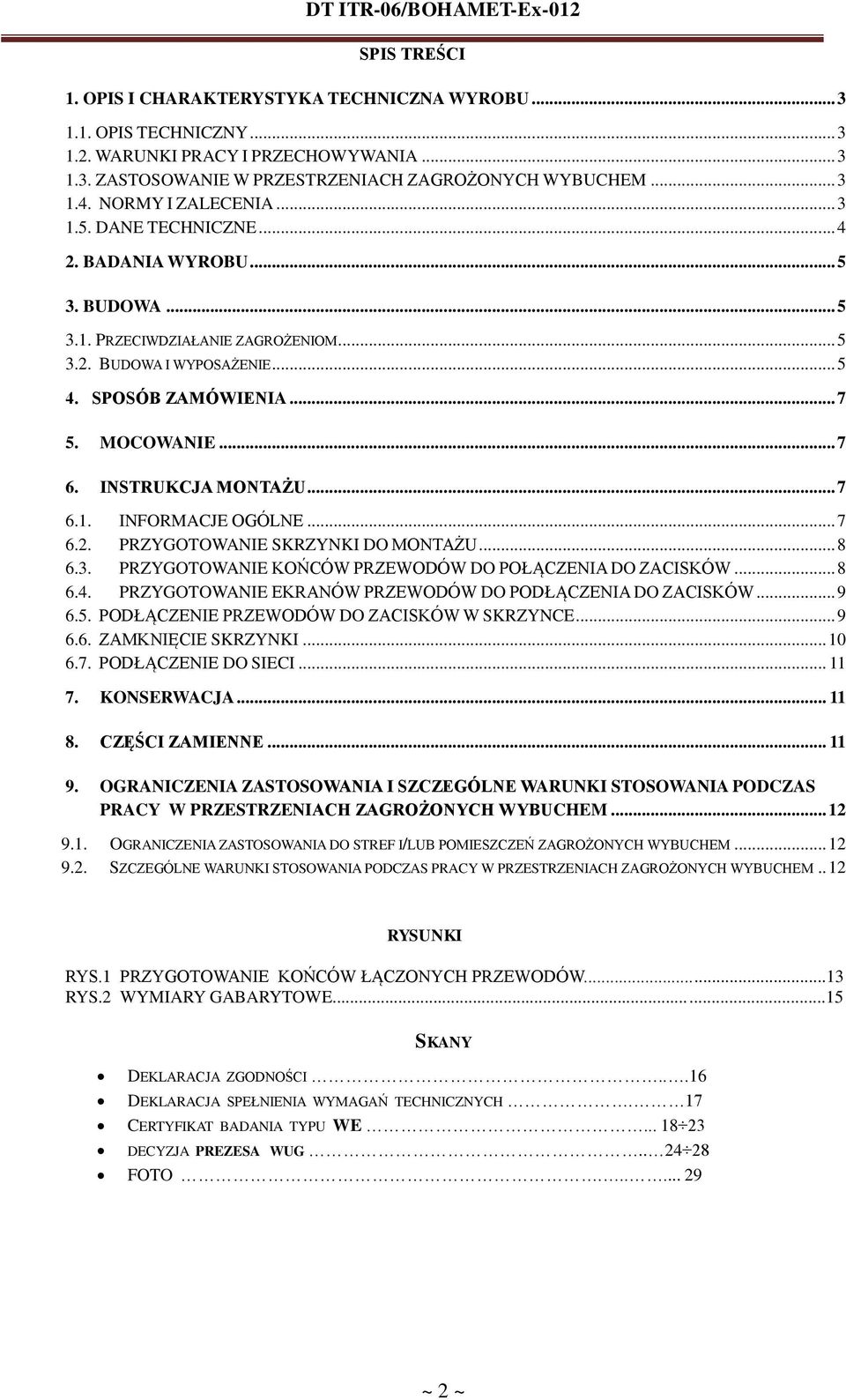 .. 7 6. INSTRUKCJA MONTAŻU... 7 6.1. INFORMACJE OGÓLNE... 7 6.2. PRZYGOTOWANIE SKRZYNKI DO MONTAŻU... 8 6.3. PRZYGOTOWANIE KOŃCÓW PRZEWODÓW DO POŁĄCZENIA DO ZACISKÓW... 8 6.4.