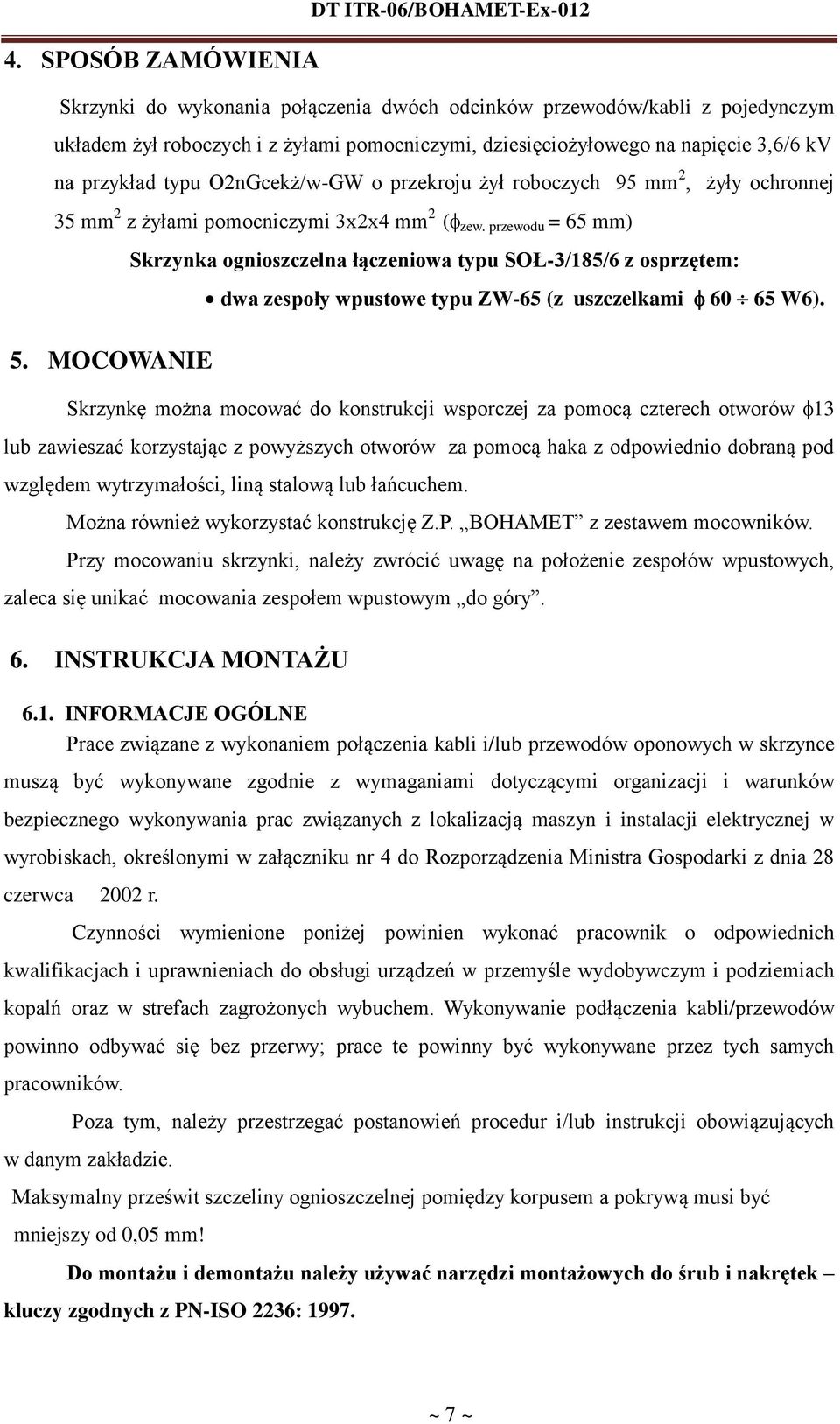 MOCOWANIE Skrzynka ognioszczelna łączeniowa typu SOŁ-3/185/6 z osprzętem: dwa zespoły wpustowe typu ZW-65 (z uszczelkami 60 65 W6).