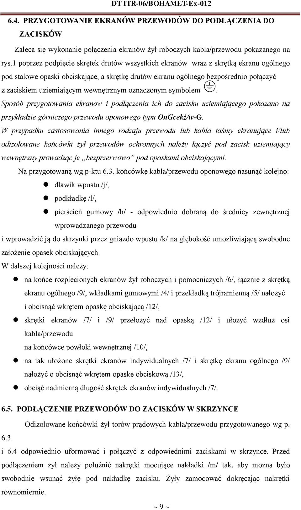 wewnętrznym oznaczonym symbolem. Sposób przygotowania ekranów i podłączenia ich do zacisku uziemiającego pokazano na przykładzie górniczego przewodu oponowego typu OnGcekż/w-G.