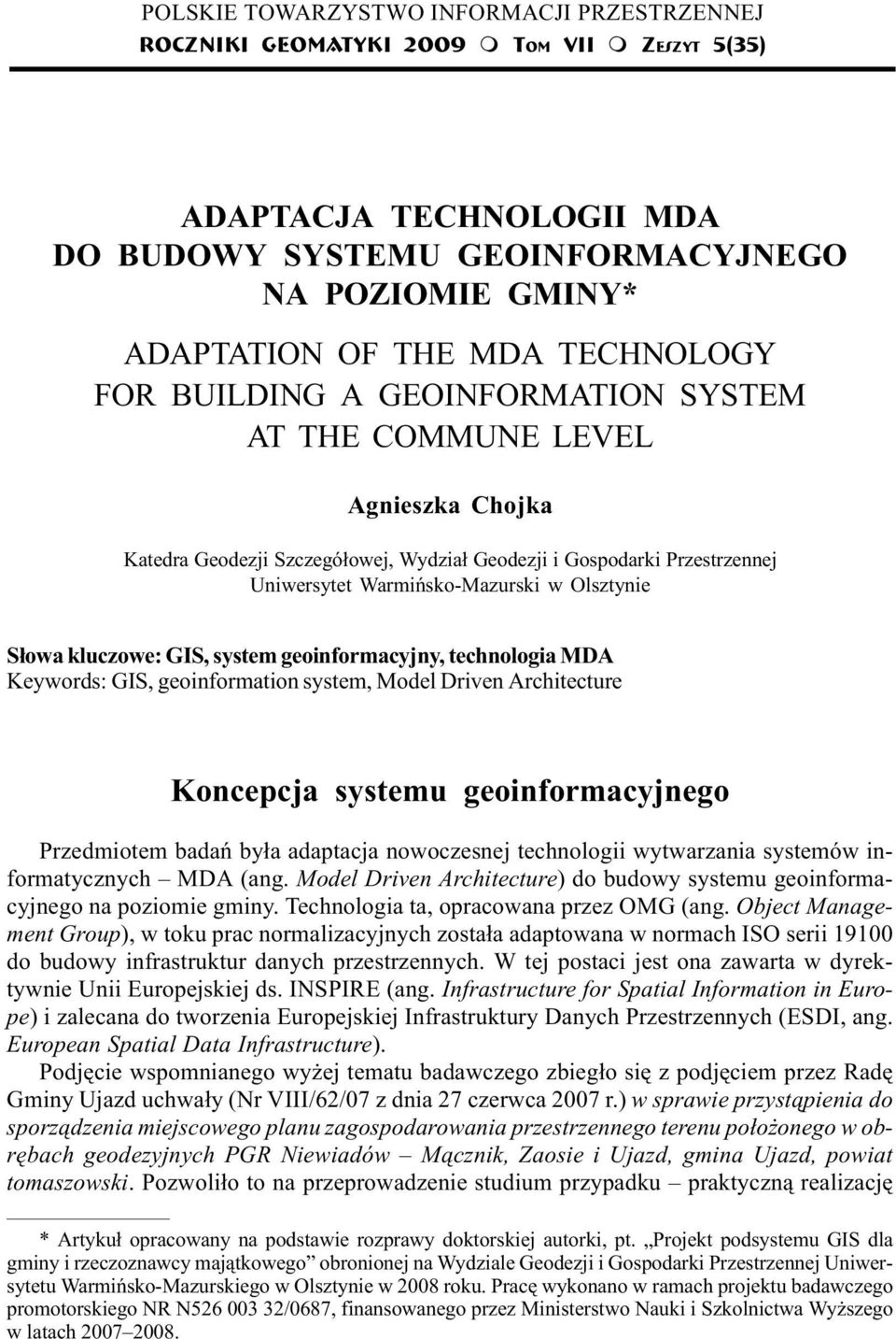 Wydzia³ Geodezji i Gospodarki Przestrzennej Uniwersytet Warmiñsko-Mazurski w Olsztynie S³owa kluczowe: GIS, system geoinformacyjny, technologia MDA Keywords: GIS, geoinformation system, Model Driven