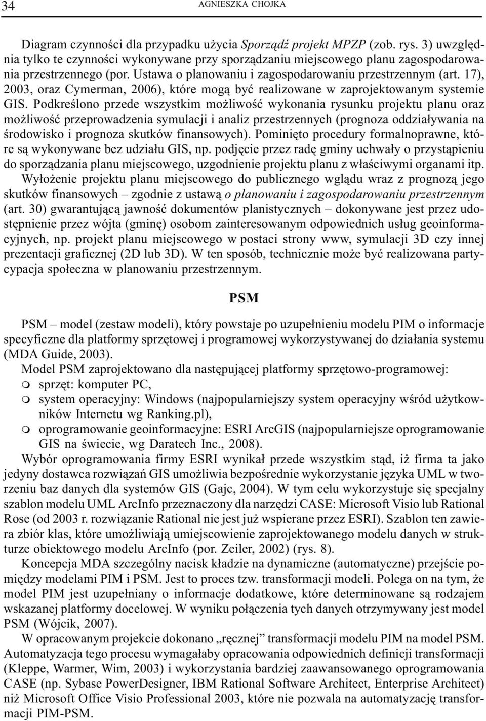 17), 2003, oraz Cymerman, 2006), które mog¹ byæ realizowane w zaprojektowanym systemie GIS.