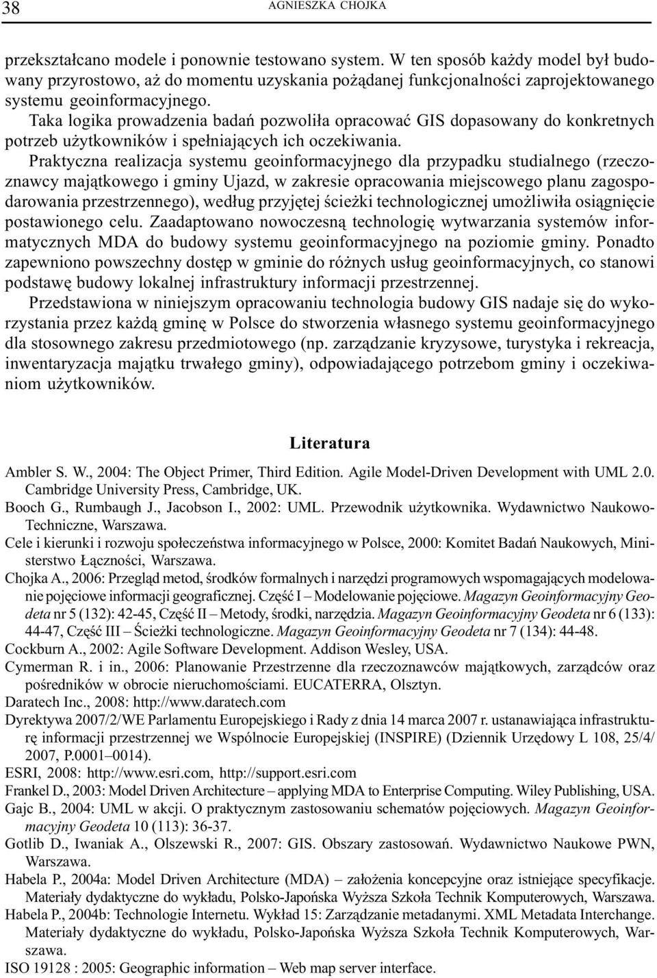 Taka logika prowadzenia badañ pozwoli³a opracowaæ GIS dopasowany do konkretnych potrzeb u ytkowników i spe³niaj¹cych ich oczekiwania.