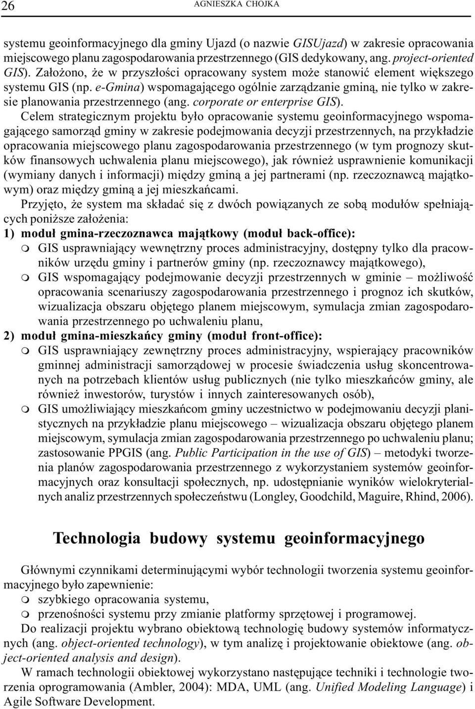 e-gmina) wspomagaj¹cego ogólnie zarz¹dzanie gmin¹, nie tylko w zakresie planowania przestrzennego (ang. corporate or enterprise GIS).