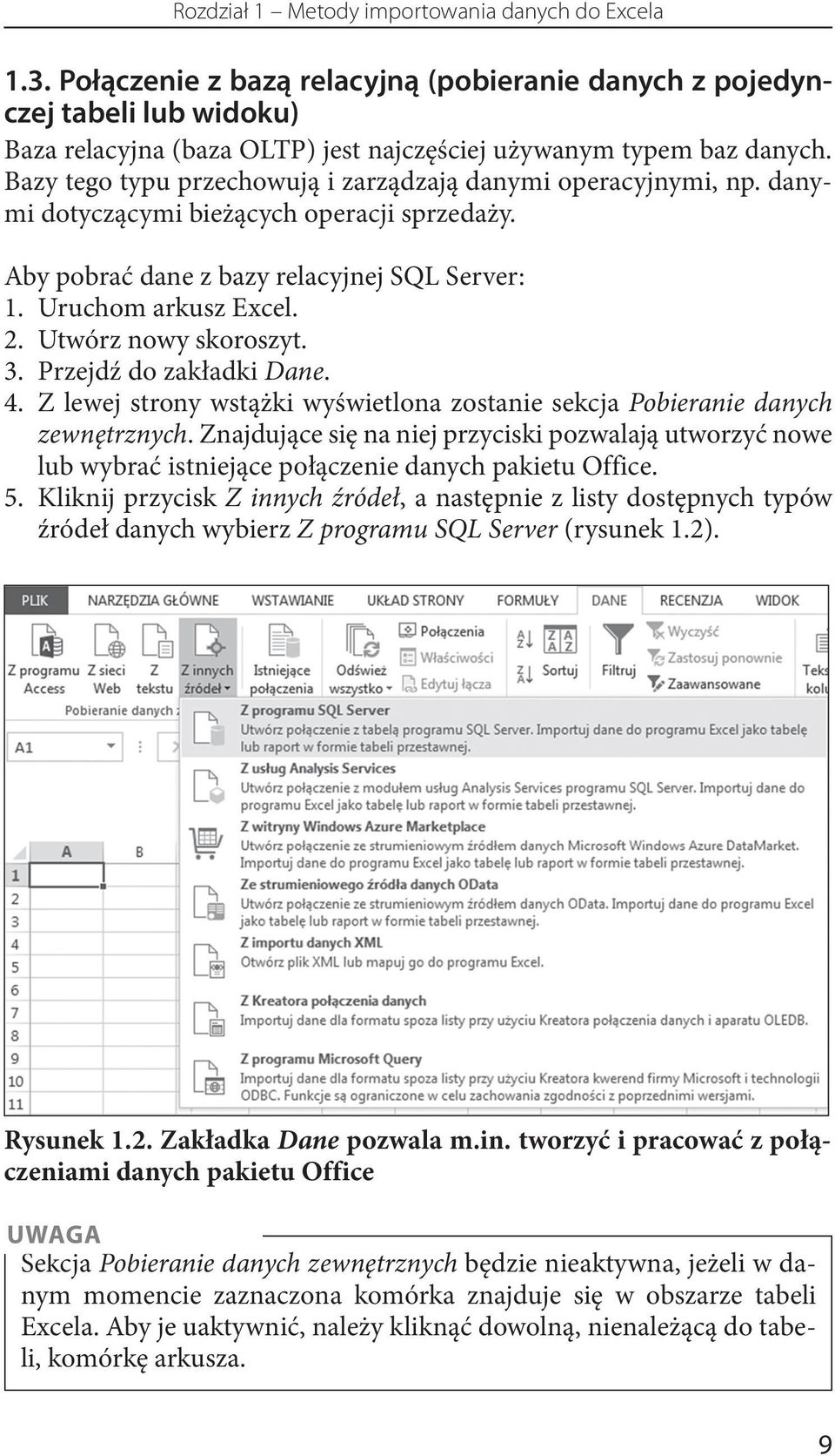 Bazy tego typu przechowują i zarządzają danymi operacyjnymi, np. danymi dotyczącymi bieżących operacji sprzedaży. Aby pobrać dane z bazy relacyjnej SQL Server: 1. Uruchom arkusz Excel. 2.