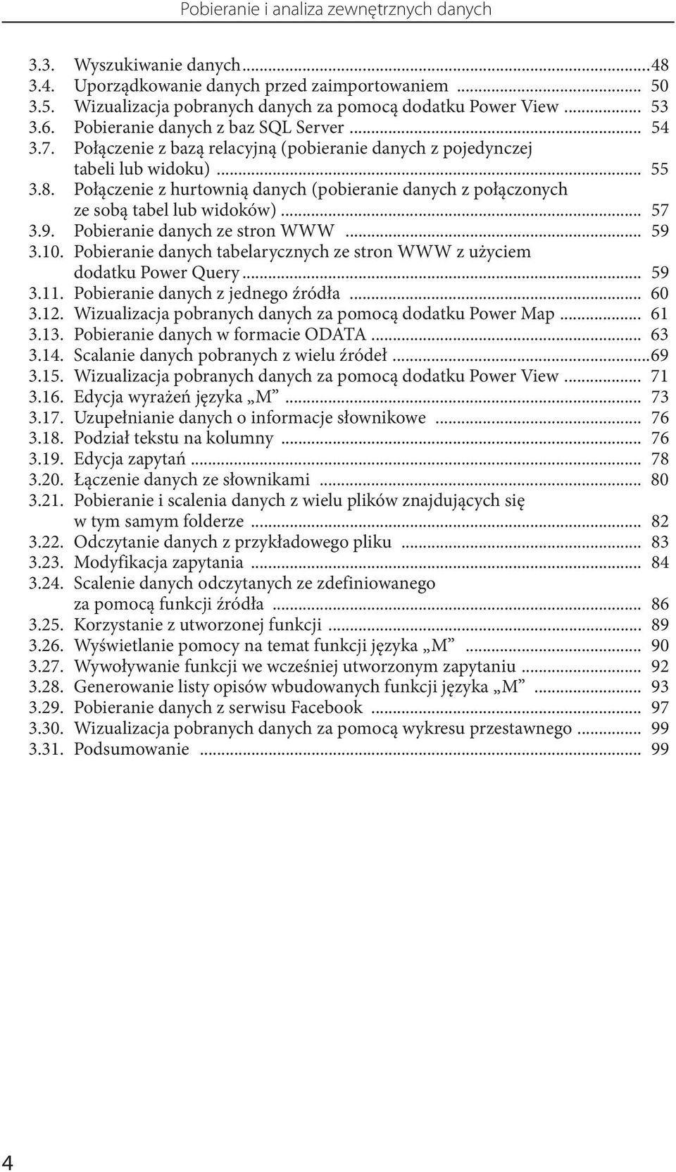 Połączenie z hurtownią danych (pobieranie danych z połączonych ze sobą tabel lub widoków)... 57 3.9. Pobieranie danych ze stron WWW... 59 3.10.