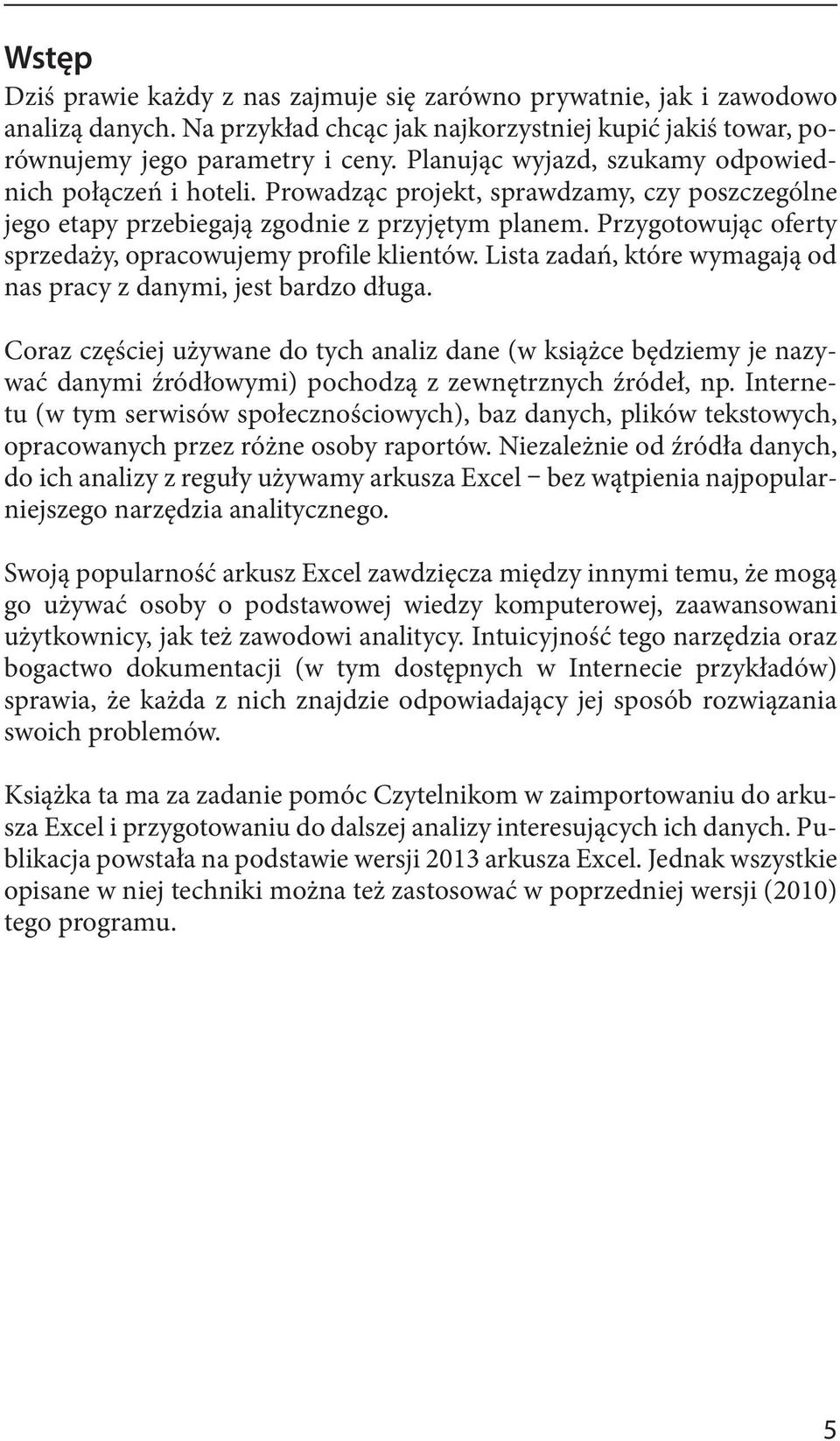 Przygotowując oferty sprzedaży, opracowujemy profile klientów. Lista zadań, które wymagają od nas pracy z danymi, jest bardzo długa.