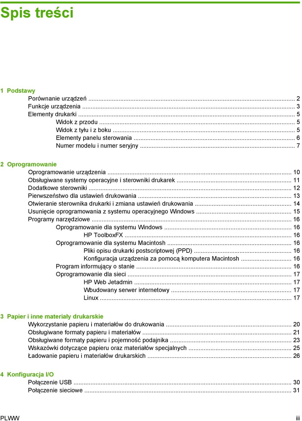 .. 12 Pierwszeństwo dla ustawień drukowania... 13 Otwieranie sterownika drukarki i zmiana ustawień drukowania... 14 Usunięcie oprogramowania z systemu operacyjnego Windows... 15 Programy narzędziowe.