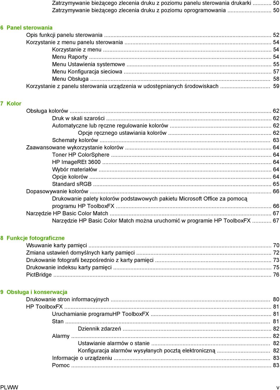 .. 58 Korzystanie z panelu sterowania urządzenia w udostępnianych środowiskach... 59 7 Kolor Obsługa kolorów... 62 Druk w skali szarości... 62 Automatyczne lub ręczne regulowanie kolorów.