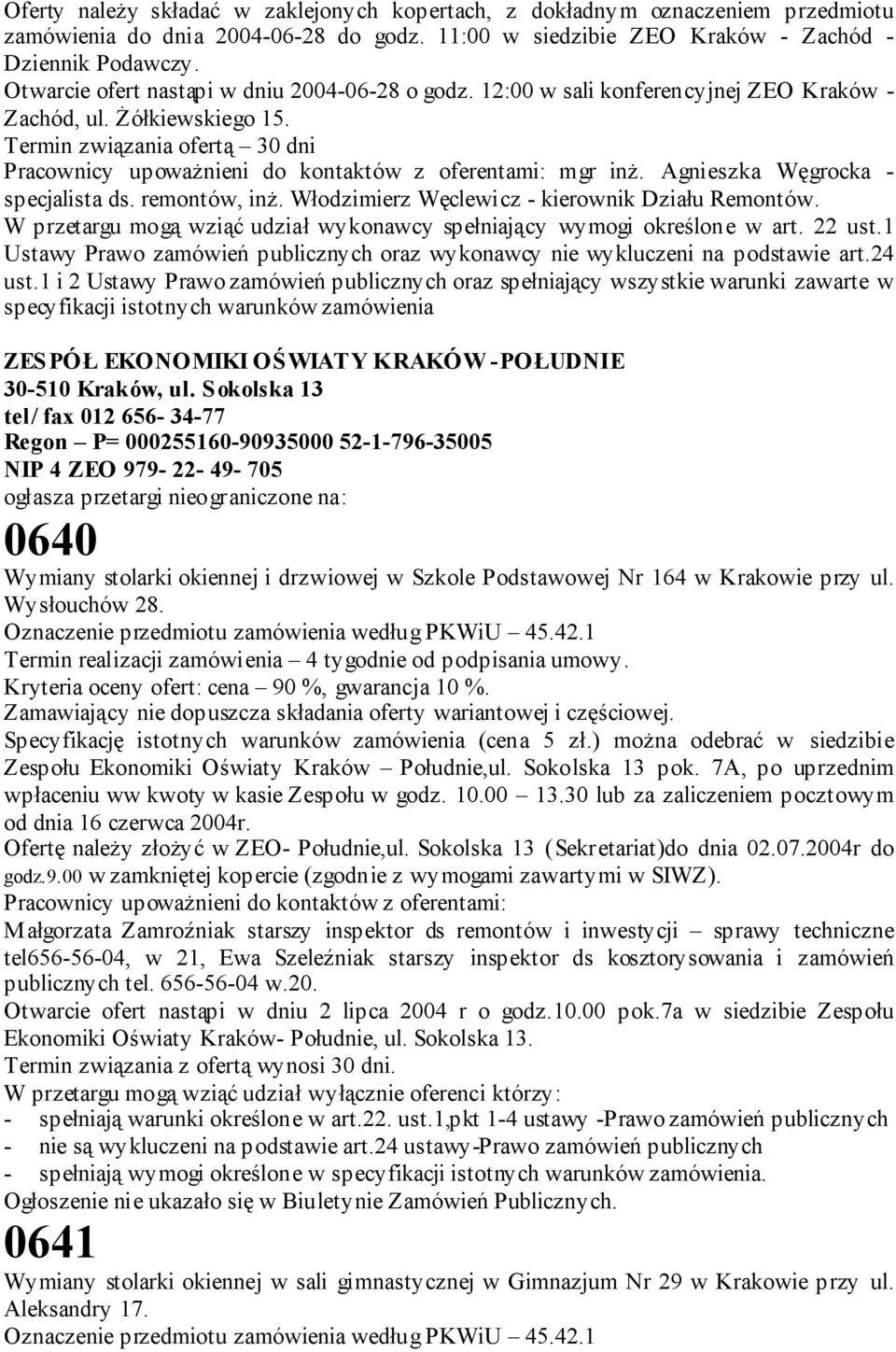 Termin związania ofertą 30 dni Pracownicy upoważnieni do kontaktów z oferentami: mgr inż. Agnieszka Węgrocka - specjalista ds. remontów, inż. Włodzimierz Węclewicz - kierownik Działu Remontów.